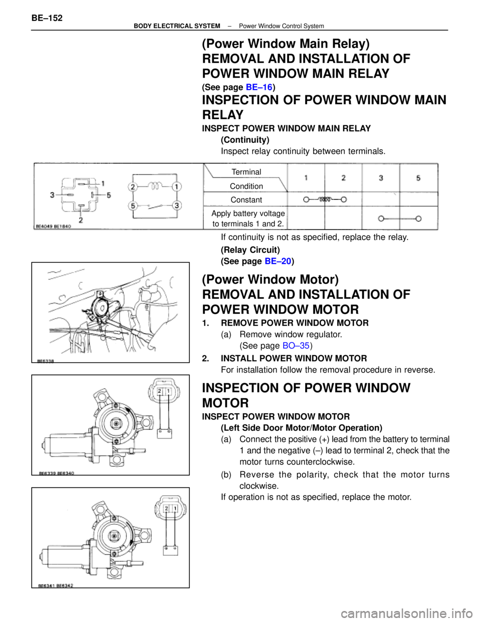 LEXUS SC400 1991  Service Repair Manual 
(Power Window Main Relay)
REMOVAL AND INSTALLATION OF
POWER WINDOW MAIN RELAY
(See page BE±16)
INSPECTION OF POWER WINDOW MAIN
RELAY
INSPECT POWER WINDOW MAIN RELAY
(Continuity)
Inspect relay contin