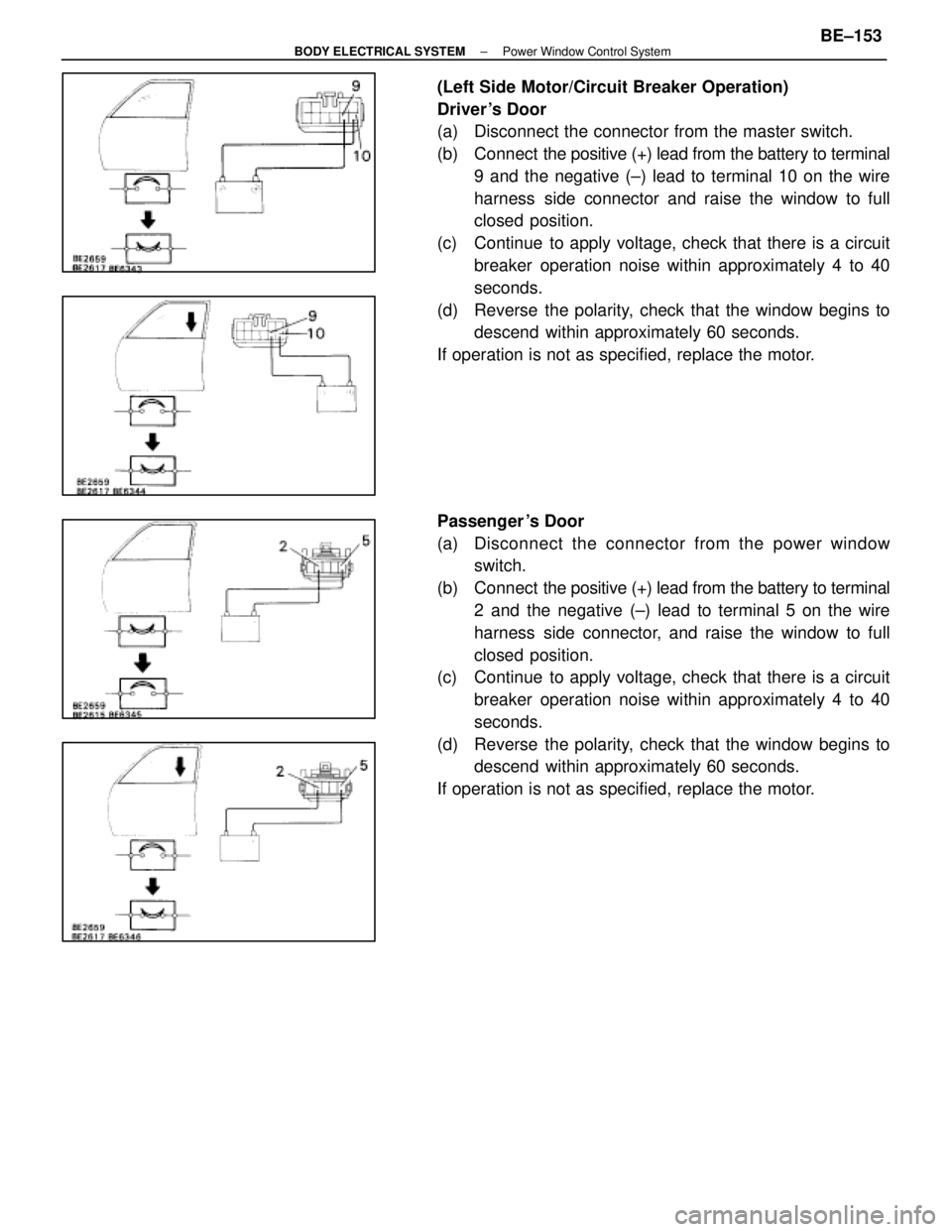 LEXUS SC400 1991  Service Repair Manual 
(Left Side Motor/Circuit Breaker Operation)
Driver s Door
(a)  Disconnect the connector from the master switch.
(b) Connect  the positive (+) lead from the battery to terminal
9 and the negative (±