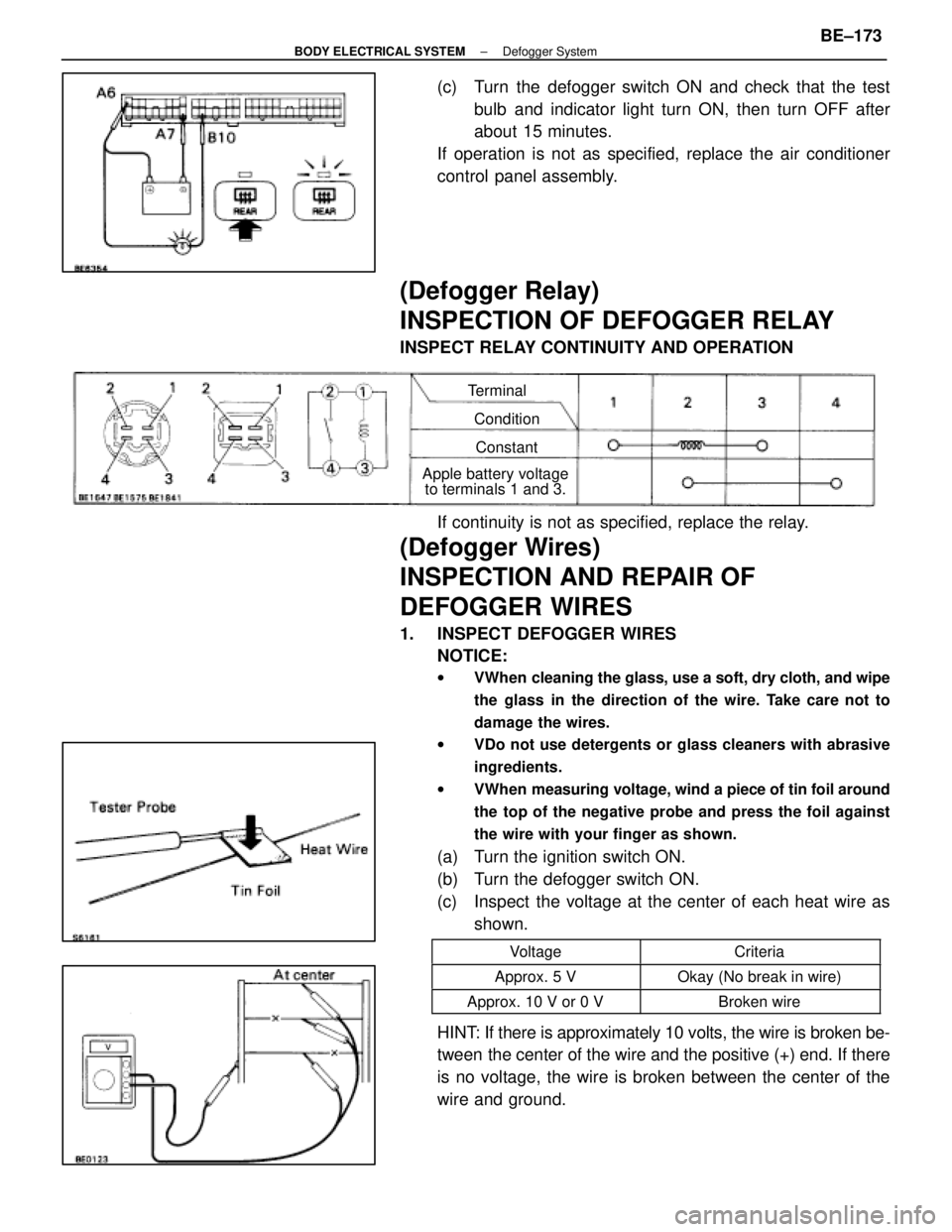 LEXUS SC400 1991 Service Repair Manual
(c) Turn the defogger switch ON and check that the testbulb and indicator light turn ON, then turn OFF after
about 15 minutes.
If operation is not as specified, replace the air conditioner
control LEXUS SC400 1991 Service Repair Manual
(c) Turn the defogger switch ON and check that the testbulb and indicator light turn ON, then turn OFF after
about 15 minutes.
If operation is not as specified, replace the air conditioner
control