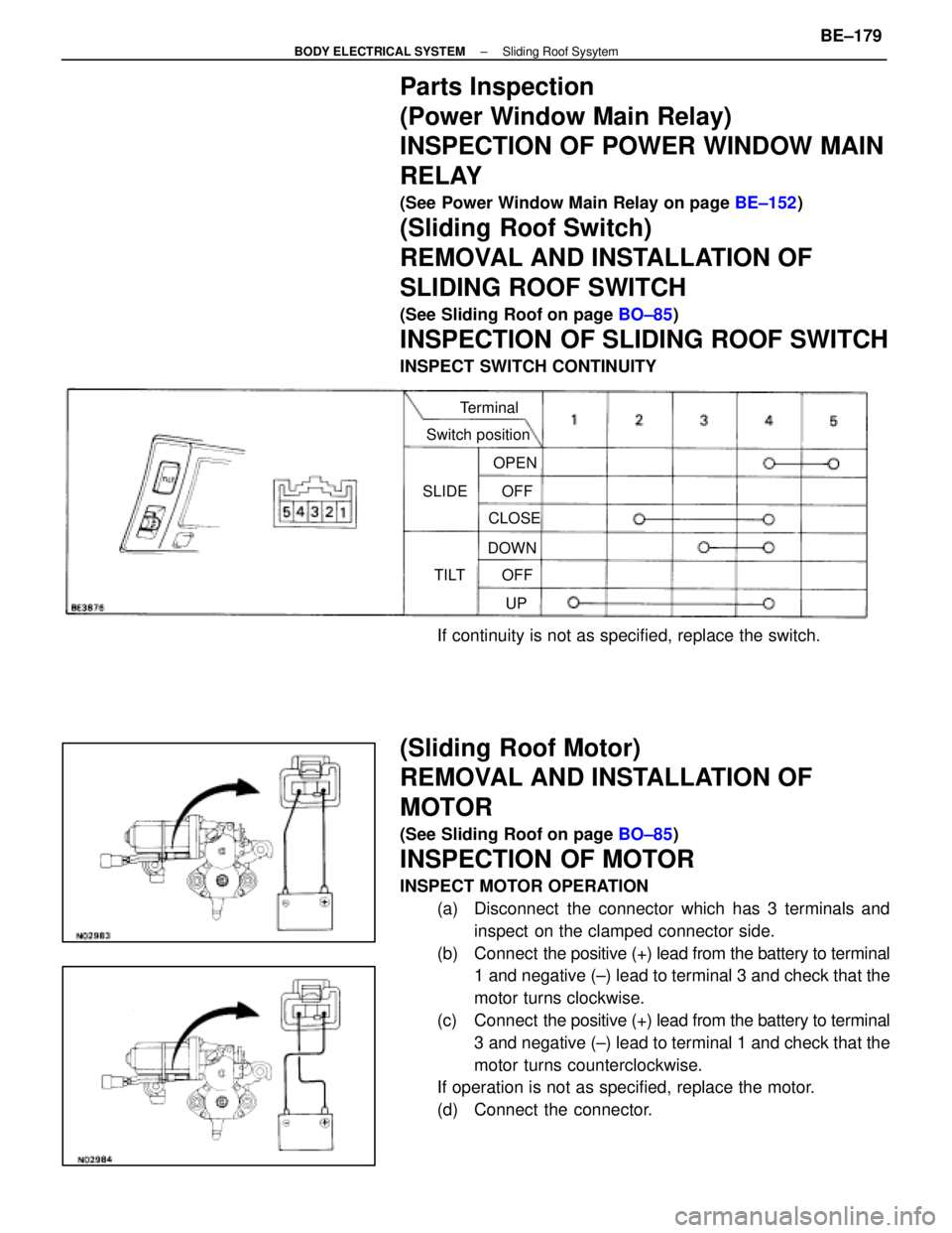 LEXUS SC400 1991  Service Repair Manual 
Parts Inspection
(Power Window Main Relay)
INSPECTION OF POWER WINDOW MAIN
RELAY
(See Power Window Main Relay on page BE±152)
(Sliding Roof Switch)
REMOVAL AND INSTALLATION OF
SLIDING ROOF SWITCH
(S