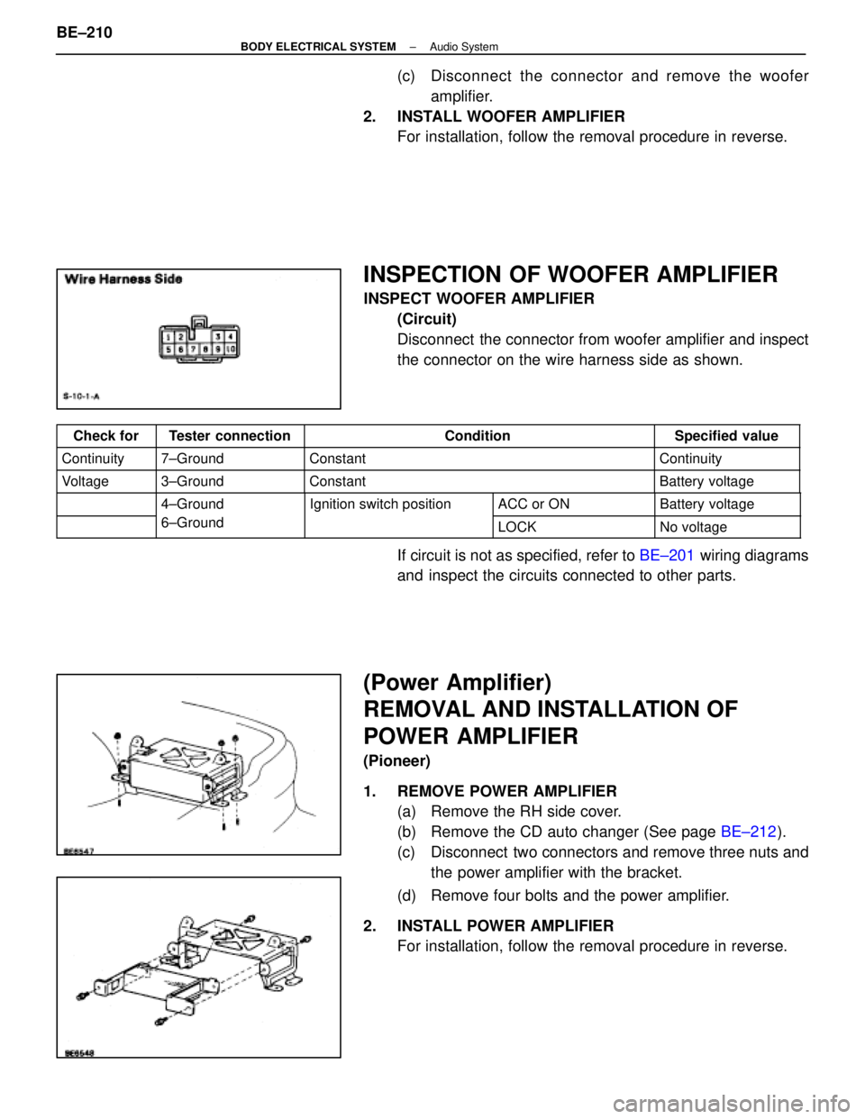 LEXUS SC400 1991  Service Repair Manual 
(c)  Disconnect the connector and remove the wooferamplifier.
2.  INSTALL WOOFER AMPLIFIER For installation, follow the removal procedure in reverse.
INSPECTION OF WOOFER AMPLIFIER
INSPECT WOOFER AMP