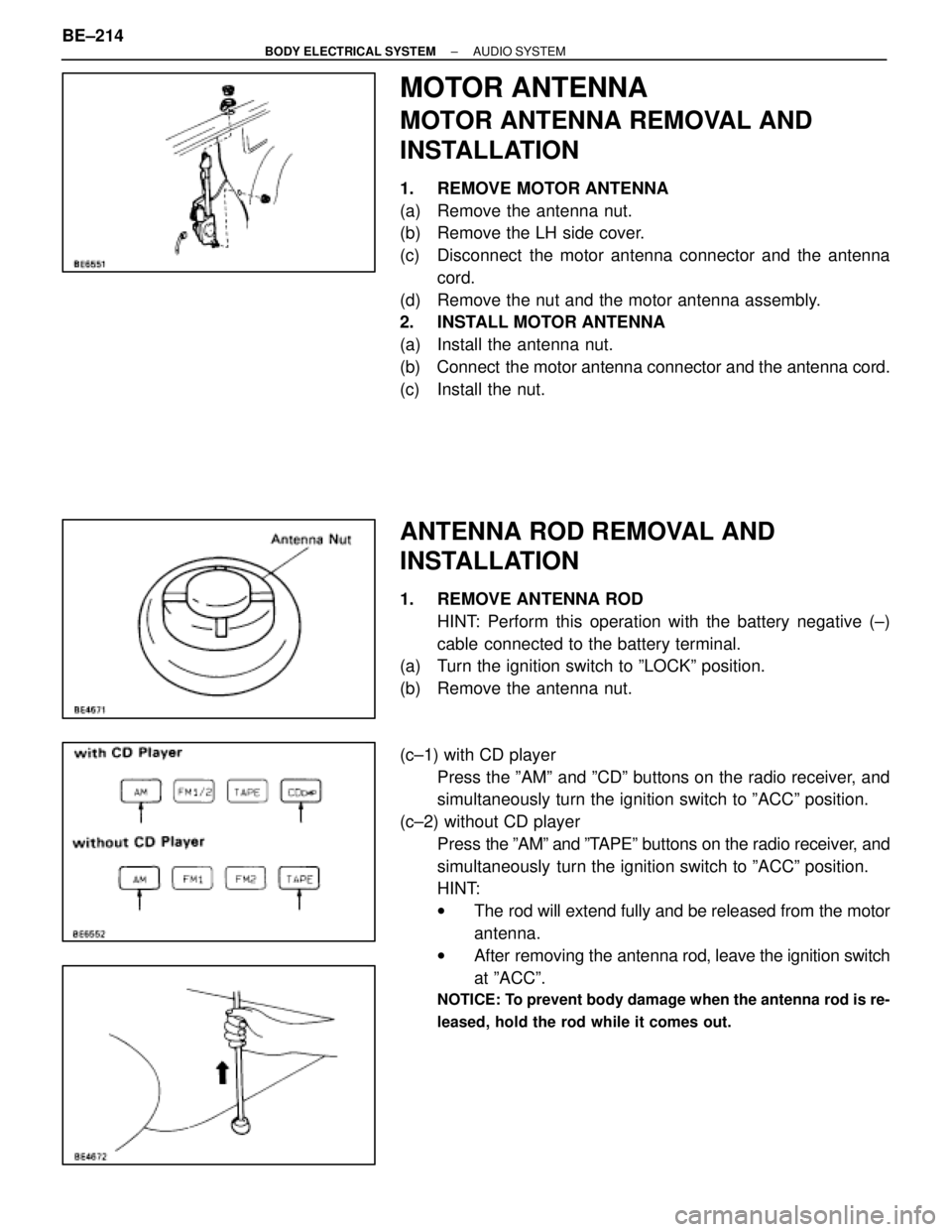 LEXUS SC400 1991  Service Repair Manual 
MOTOR ANTENNA
MOTOR ANTENNA REMOVAL AND
INSTALLATION
1. REMOVE MOTOR ANTENNA
(a)  Remove the antenna nut.
(b)  Remove the LH side cover.
(c)  Disconnect  the motor antenna connector and the antennaco