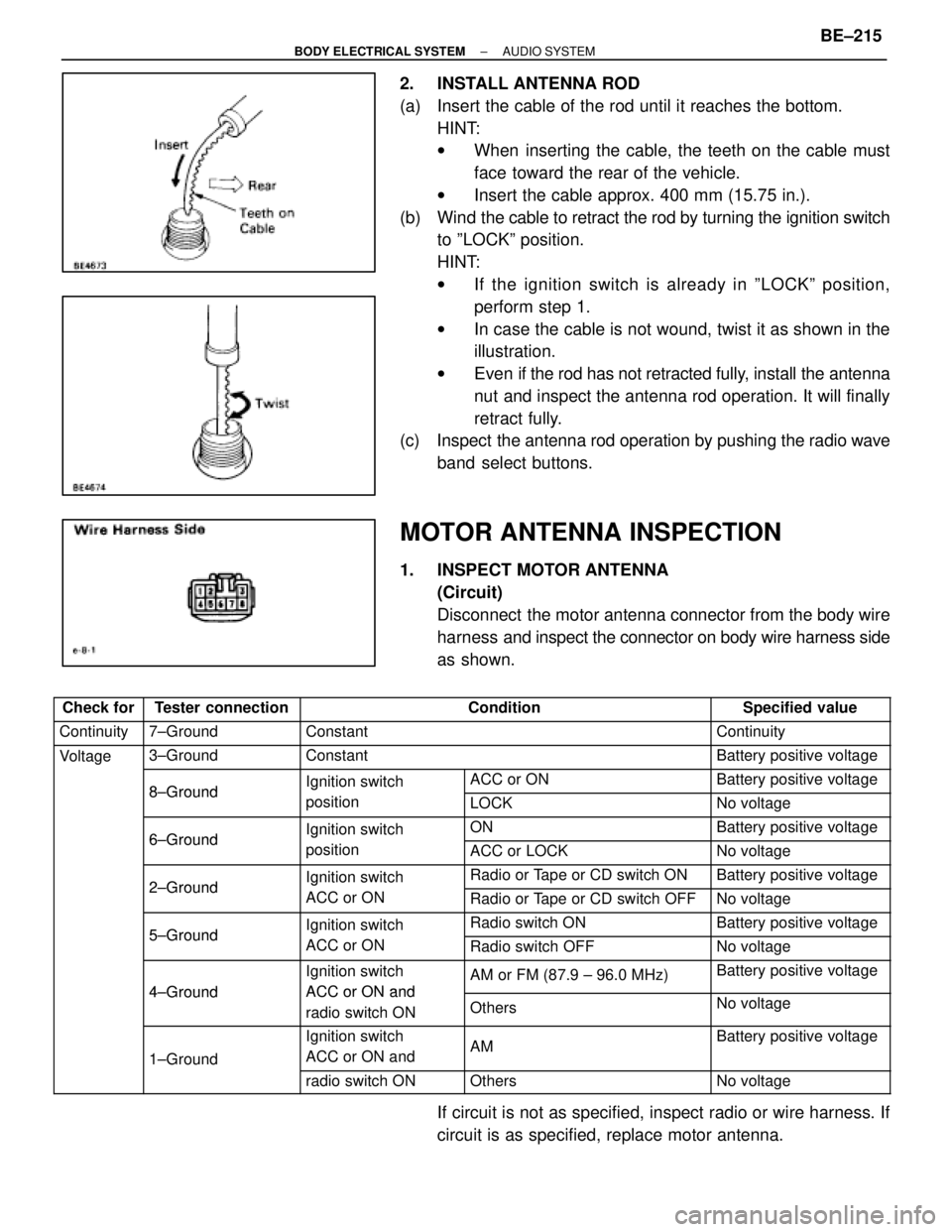 LEXUS SC400 1991  Service Repair Manual 
2.  INSTALL ANTENNA ROD
(a)  Insert the cable of the rod until it reaches the bottom.HINT:
wWhen inserting the cable, the teeth on the cable must
face toward the rear of the vehicle.
w Insert the cab