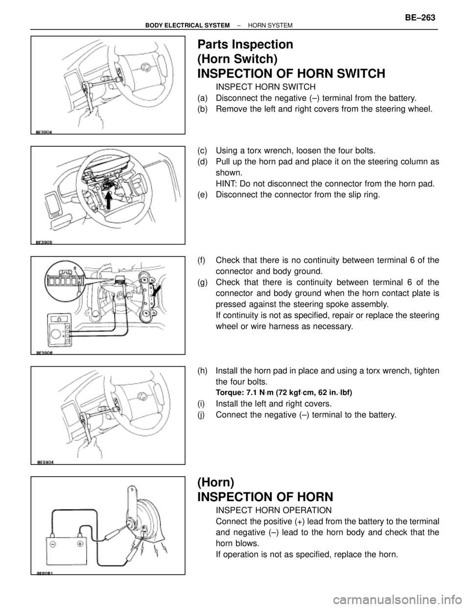 LEXUS SC400 1991  Service Repair Manual 
Parts Inspection
(Horn Switch)
INSPECTION OF HORN SWITCH
INSPECT HORN SWITCH
(a)  Disconnect the negative (±) terminal from the battery.
(b)  Remove the left and right covers from the steering wheel