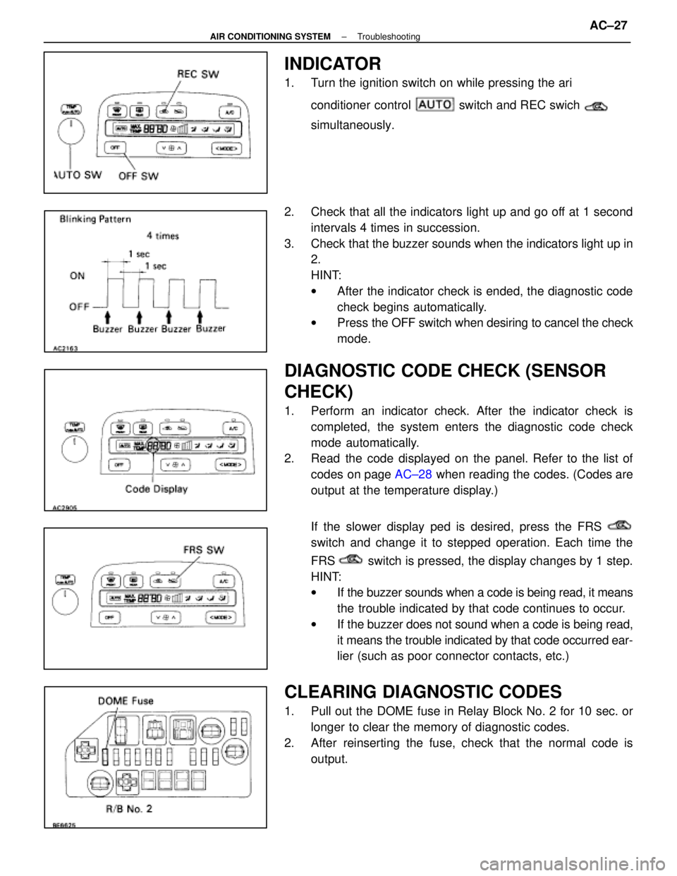 LEXUS SC400 1991  Service Manual PDF 
INDICATOR
1.  Turn the ignition switch on while pressing the ari conditioner control 
 switch and REC swich  
simultaneously.
2.  Check that all the indicators light up and go off at 1 second interva