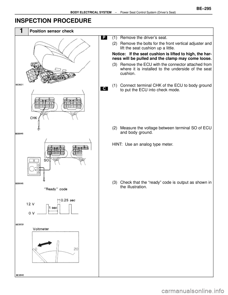 LEXUS SC400 1991  Service Repair Manual 
INSPECTION PROCEDURE
1Position sensor check
C
P(1) Remove the drivers seat.
(2) Remove the bolts for the front vertical adjuster andlift the seat cushion up a little.
Notice:   If the seat cushion i