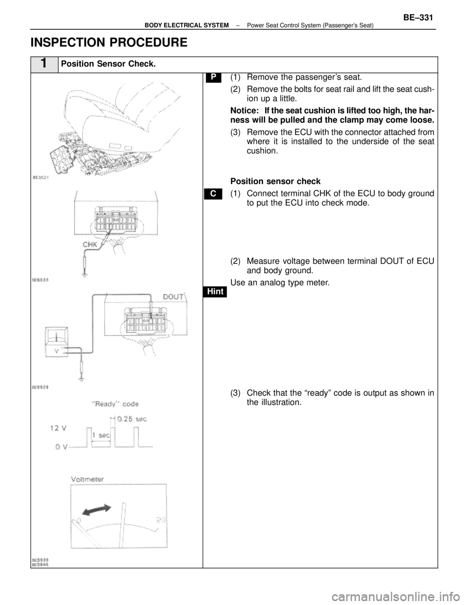 LEXUS SC400 1991  Service Repair Manual 
INSPECTION PROCEDURE
1Position Sensor Check.
C
Hint
P(1) Remove the passengers seat.
(2) Remove the bolts for seat rail and lift the seat cush-ion up a little.
Notice:   If  the seat cushion is lift
