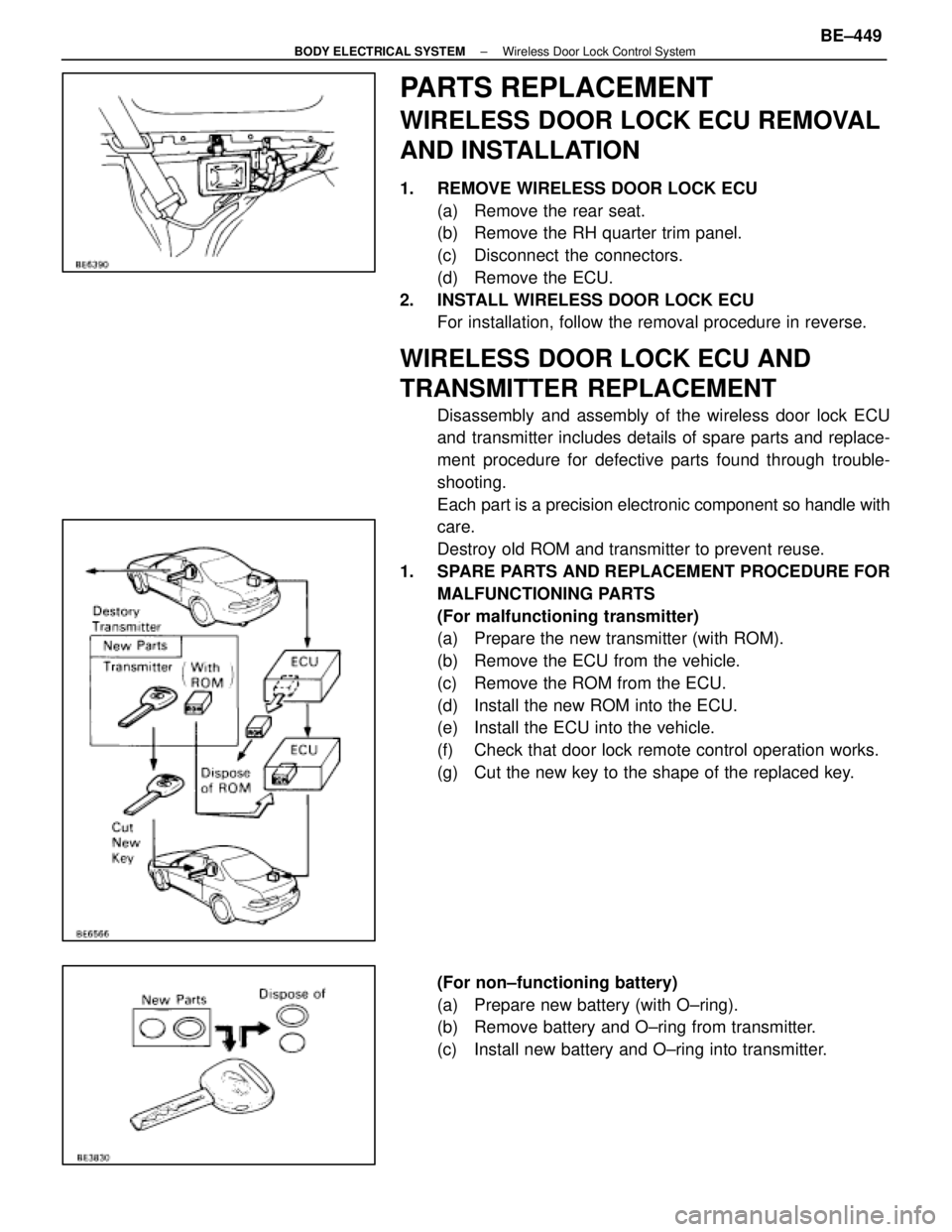 LEXUS SC400 1991  Service Repair Manual 
PARTS REPLACEMENT
WIRELESS DOOR LOCK ECU REMOVAL
AND INSTALLATION
1.  REMOVE WIRELESS DOOR LOCK ECU(a)  Remove the rear seat.
(b)  Remove the RH quarter trim panel.
(c)  Disconnect the connectors.
(d