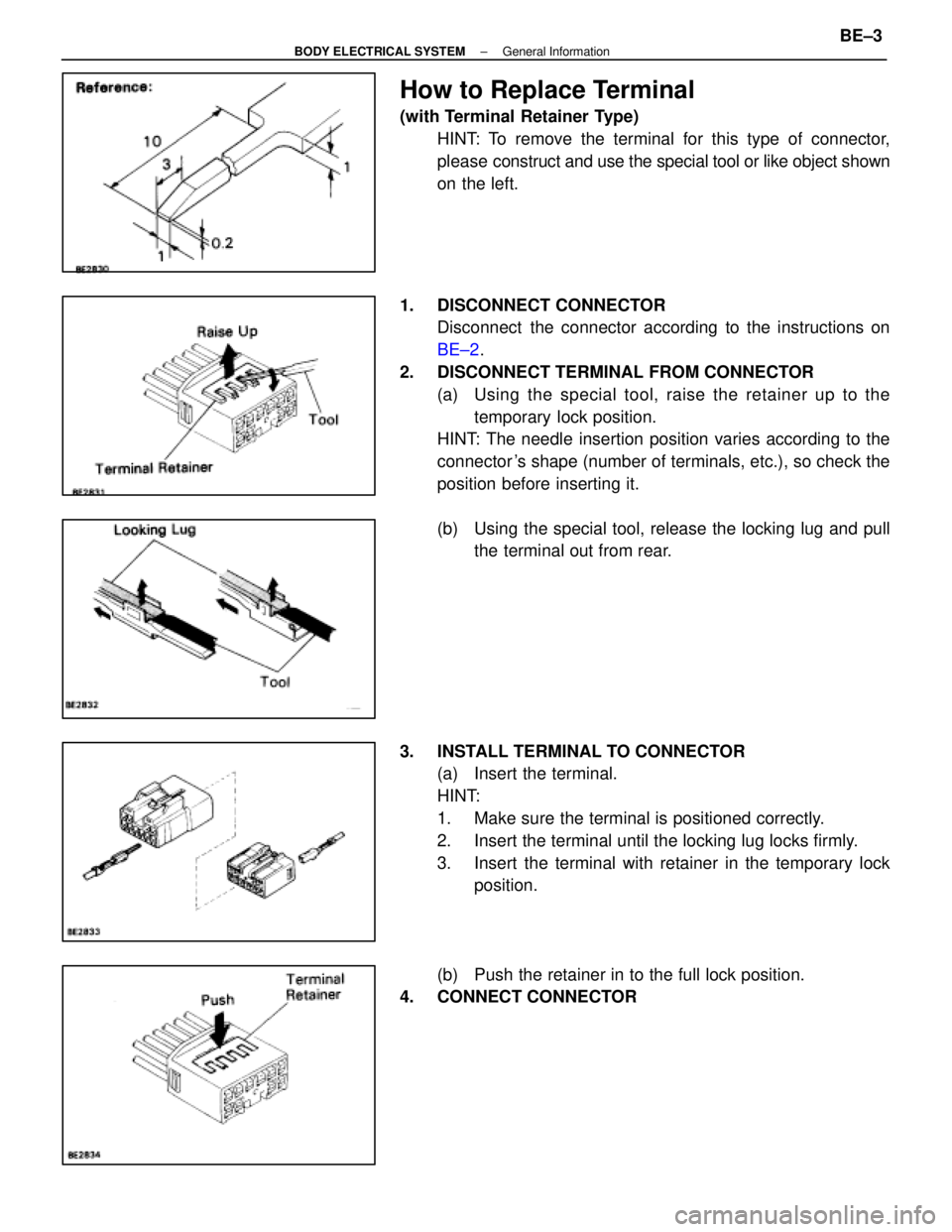 LEXUS SC400 1991 Service Repair Manual
How to Replace Terminal
(with Terminal Retainer Type)HINT: To remove the terminal for this type of connector,
please construct and use the special tool or like object shown
on the left.
1. DISCONNEC LEXUS SC400 1991 Service Repair Manual
How to Replace Terminal
(with Terminal Retainer Type)HINT: To remove the terminal for this type of connector,
please construct and use the special tool or like object shown
on the left.
1. DISCONNEC
