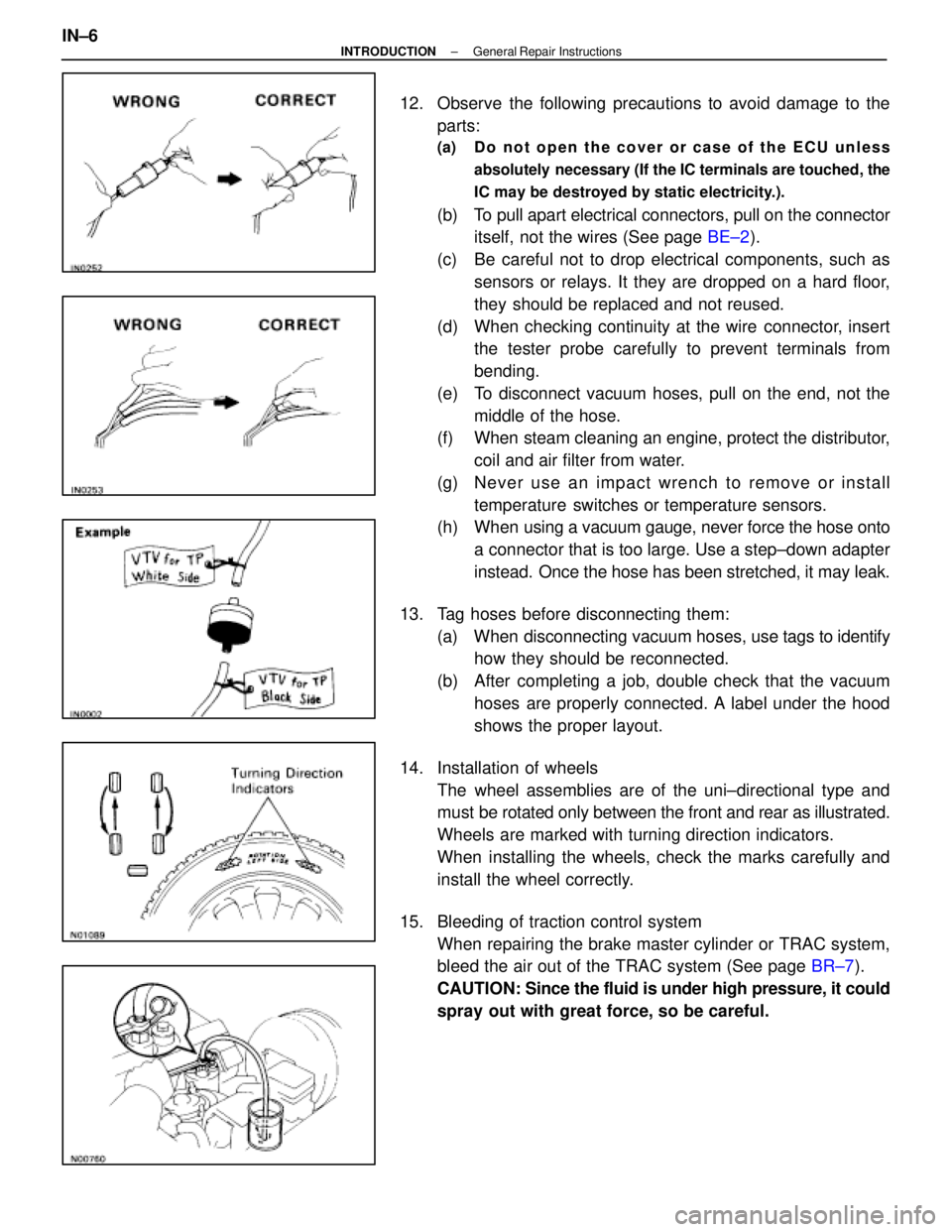 LEXUS SC400 1991  Service Repair Manual 
12.  Observe the following precautions to avoid damage to theparts:
(a)  Do not open the cover or case of the ECU unless
absolutely  necessary (If the IC terminals are touched, the
IC may be destroye