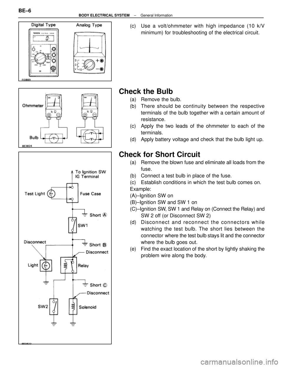 LEXUS SC400 1991  Service Repair Manual 
(c)  Use a volt/ohmmeter with high impedance (10 k/Vminimum) for troubleshooting of the electrical circuit.
Check the Bulb
(a)  Remove the bulb.
(b) There s hould be continuity between the respective