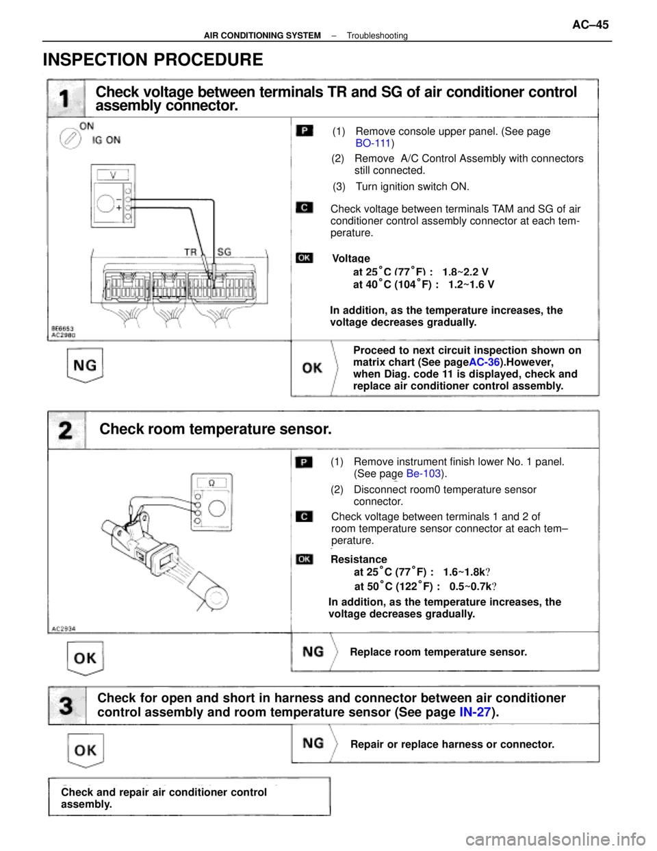 LEXUS SC400 1991 Service Manual Online
Check voltage between terminals TR and SG of air conditioner control
assembly connector.
(1) Remove console upper panel. (See page BO-111 )
(2) Remove A/C Control Assembly with connectors
still conn LEXUS SC400 1991 Service Manual Online
Check voltage between terminals TR and SG of air conditioner control
assembly connector.
(1) Remove console upper panel. (See page BO-111 )
(2) Remove A/C Control Assembly with connectors
still conn