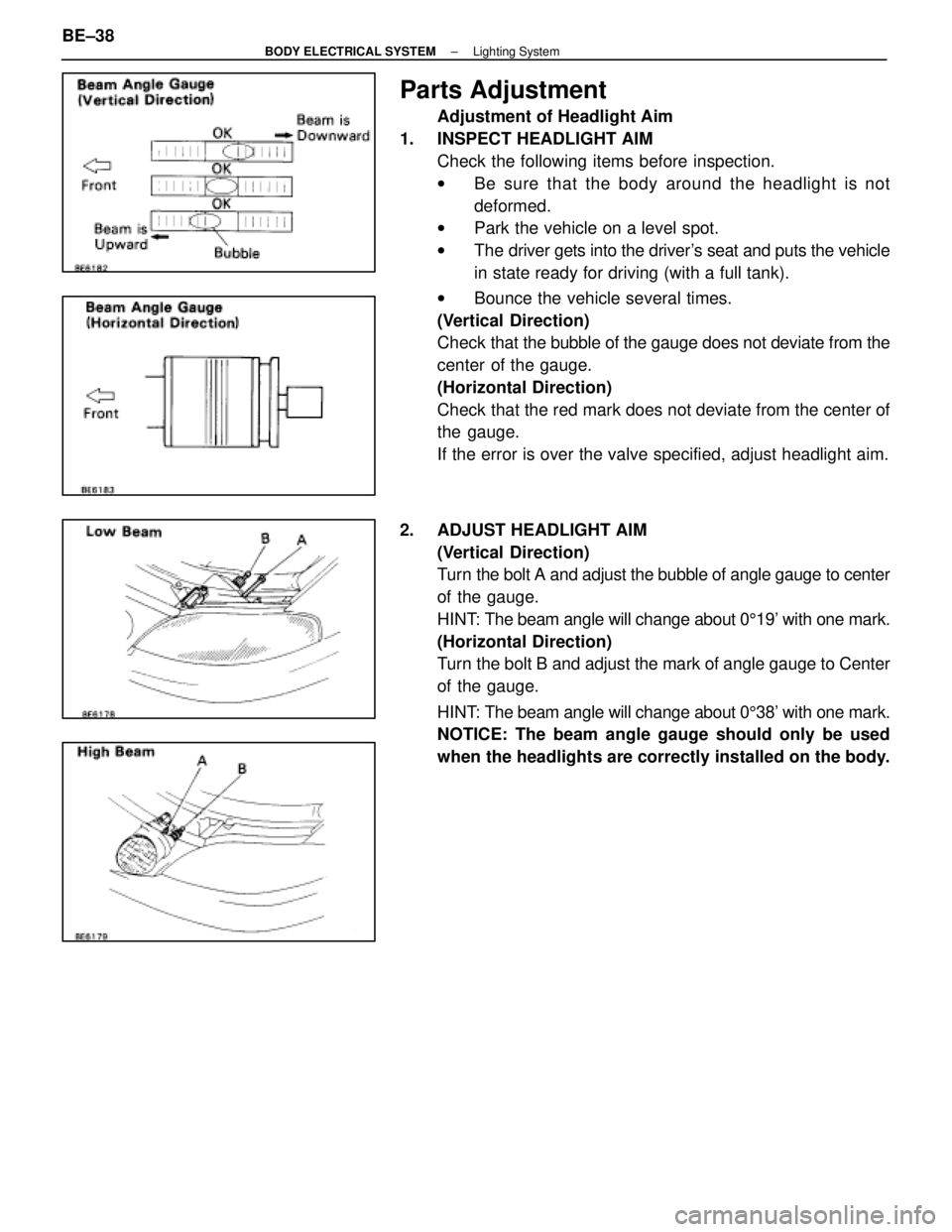 LEXUS SC400 1991 Service Repair Manual
Parts Adjustment
Adjustment of Headlight Aim
1. INSPECT HEADLIGHT AIM Check the following items before inspection.
wBe sure that the body around the headlight is not
deformed.
w Park the vehicle on LEXUS SC400 1991 Service Repair Manual
Parts Adjustment
Adjustment of Headlight Aim
1. INSPECT HEADLIGHT AIM Check the following items before inspection.
wBe sure that the body around the headlight is not
deformed.
w Park the vehicle on