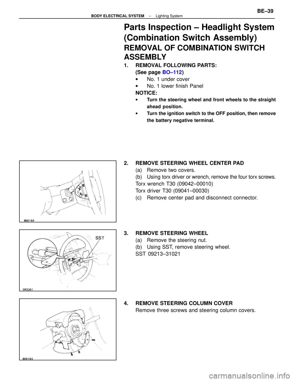 LEXUS SC400 1991  Service Repair Manual 
Parts Inspection ± Headlight System
(Combination Switch Assembly)
REMOVAL OF COMBINATION SWITCH
ASSEMBLY
1.  REMOVAL FOLLOWING PARTS:(See page  BO±112)
w No. 1 under cover
w No. 1 lower finish Pane