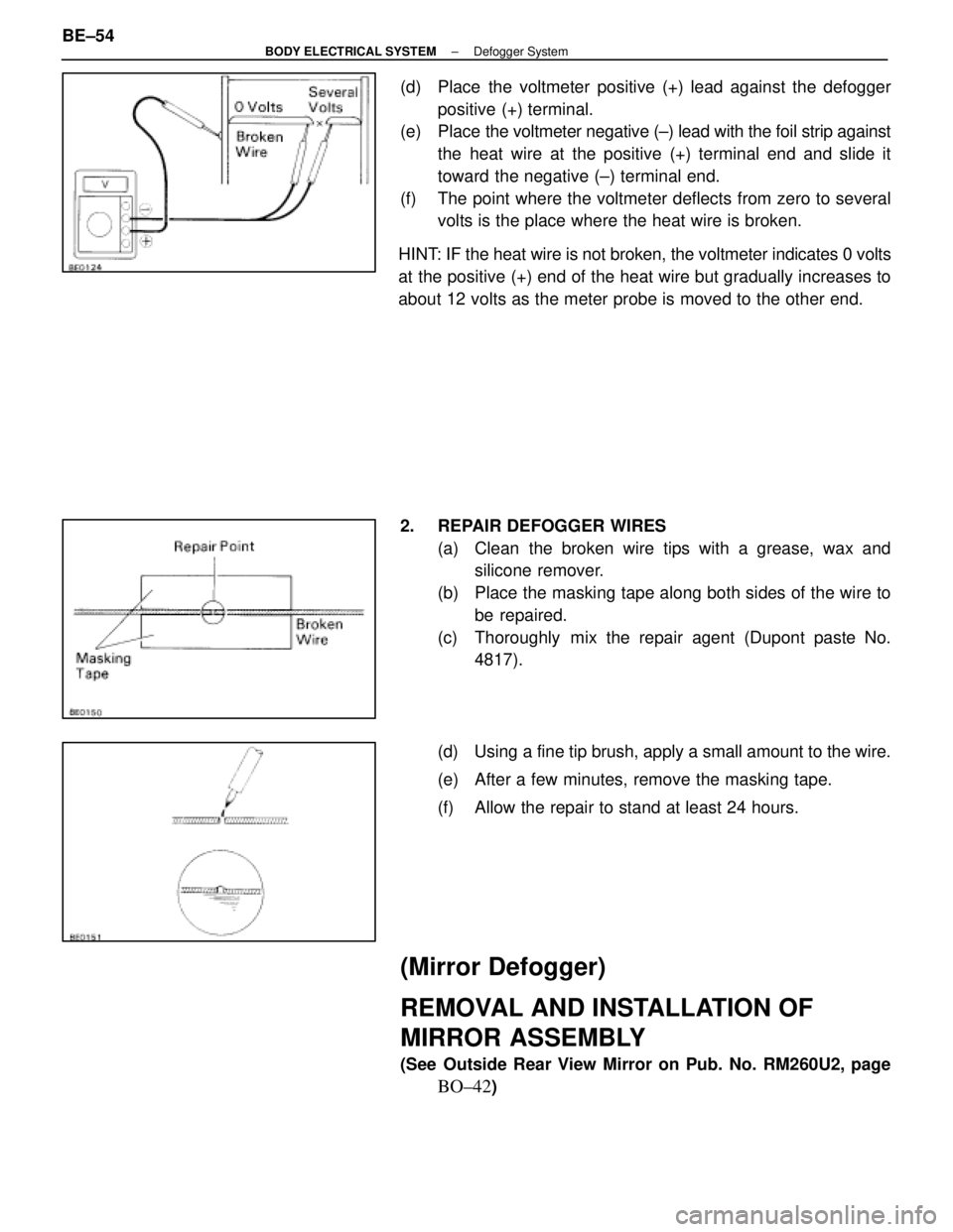 LEXUS SC400 1991  Service Repair Manual 
(d)  Place the voltmeter positive (+) lead against the defoggerpositive (+) terminal.
(e) Place  the voltmeter negative (±) lead with the foil strip against
the heat wire at the positive (+) termina