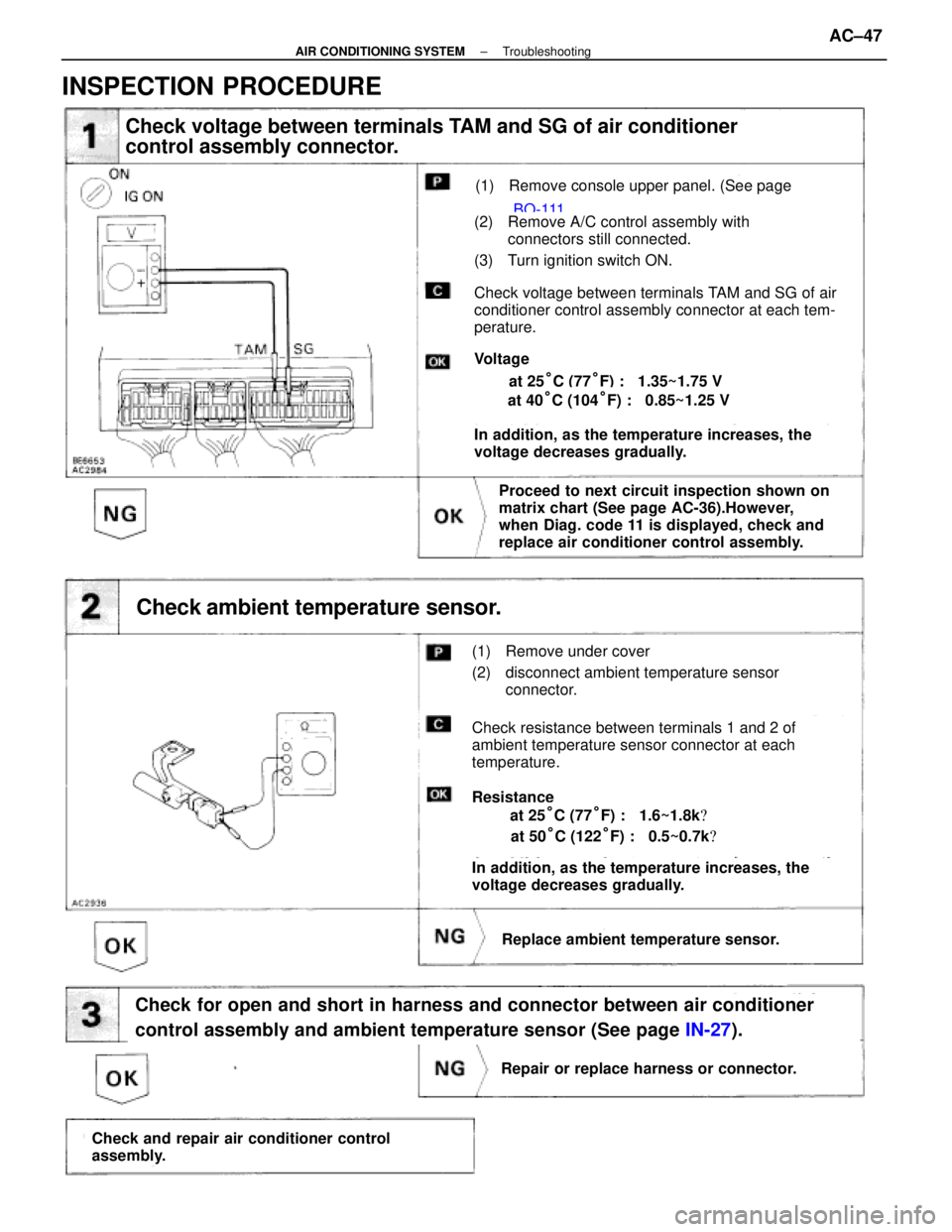LEXUS SC400 1991 Service Manual Online
Check voltage between terminals TAM and SG of air conditioner
control assembly connector.
(1) Remove console upper panel. (See page BO-111
(2) Remove A/C control assembly with
connectors still conne LEXUS SC400 1991 Service Manual Online
Check voltage between terminals TAM and SG of air conditioner
control assembly connector.
(1) Remove console upper panel. (See page BO-111
(2) Remove A/C control assembly with
connectors still conne