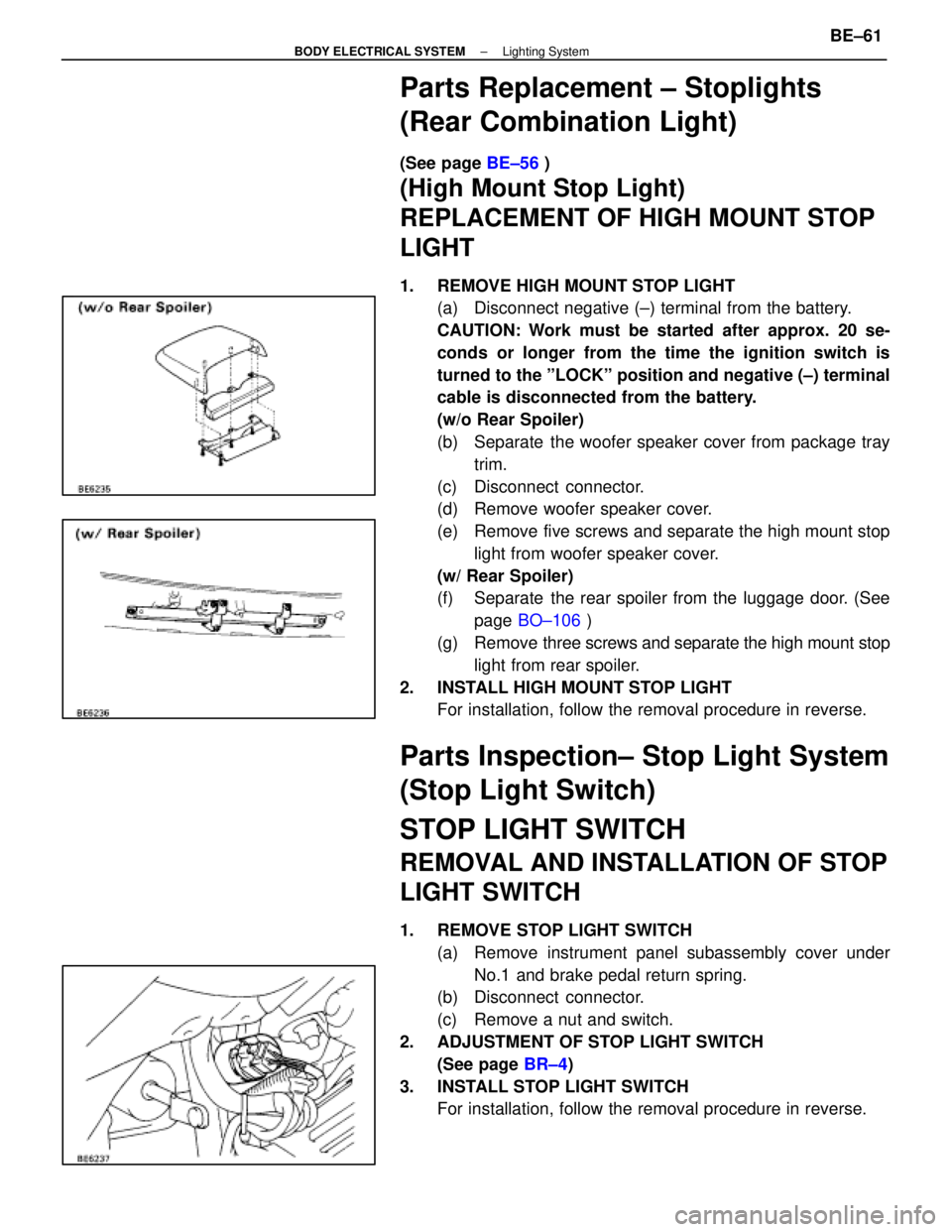 LEXUS SC400 1991  Service Repair Manual 
Parts Replacement ± Stoplights
(Rear Combination Light)
(See page BE±56 )
(High Mount Stop Light)
REPLACEMENT OF HIGH MOUNT STOP
LIGHT
1.  REMOVE HIGH MOUNT STOP LIGHT
(a)  Disconnect negative (±)