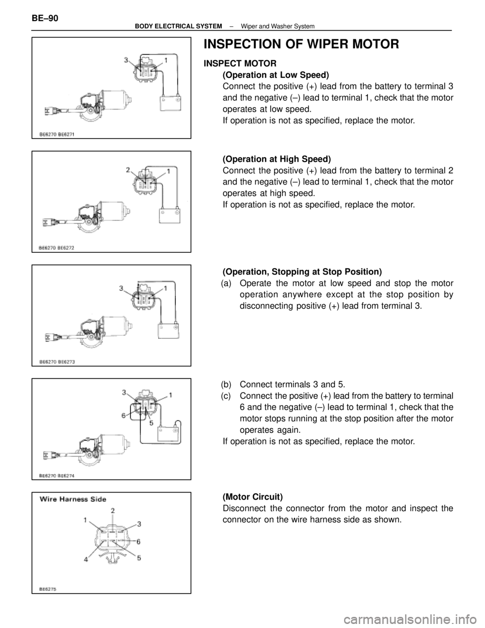 LEXUS SC400 1991 Service Repair Manual
INSPECTION OF WIPER MOTOR
INSPECT MOTOR(Operation at Low Speed)
Connect the positive (+) lead from the battery to terminal 3
and the negative (±) lead to terminal 1, check that the motor
operates LEXUS SC400 1991 Service Repair Manual
INSPECTION OF WIPER MOTOR
INSPECT MOTOR(Operation at Low Speed)
Connect the positive (+) lead from the battery to terminal 3
and the negative (±) lead to terminal 1, check that the motor
operates