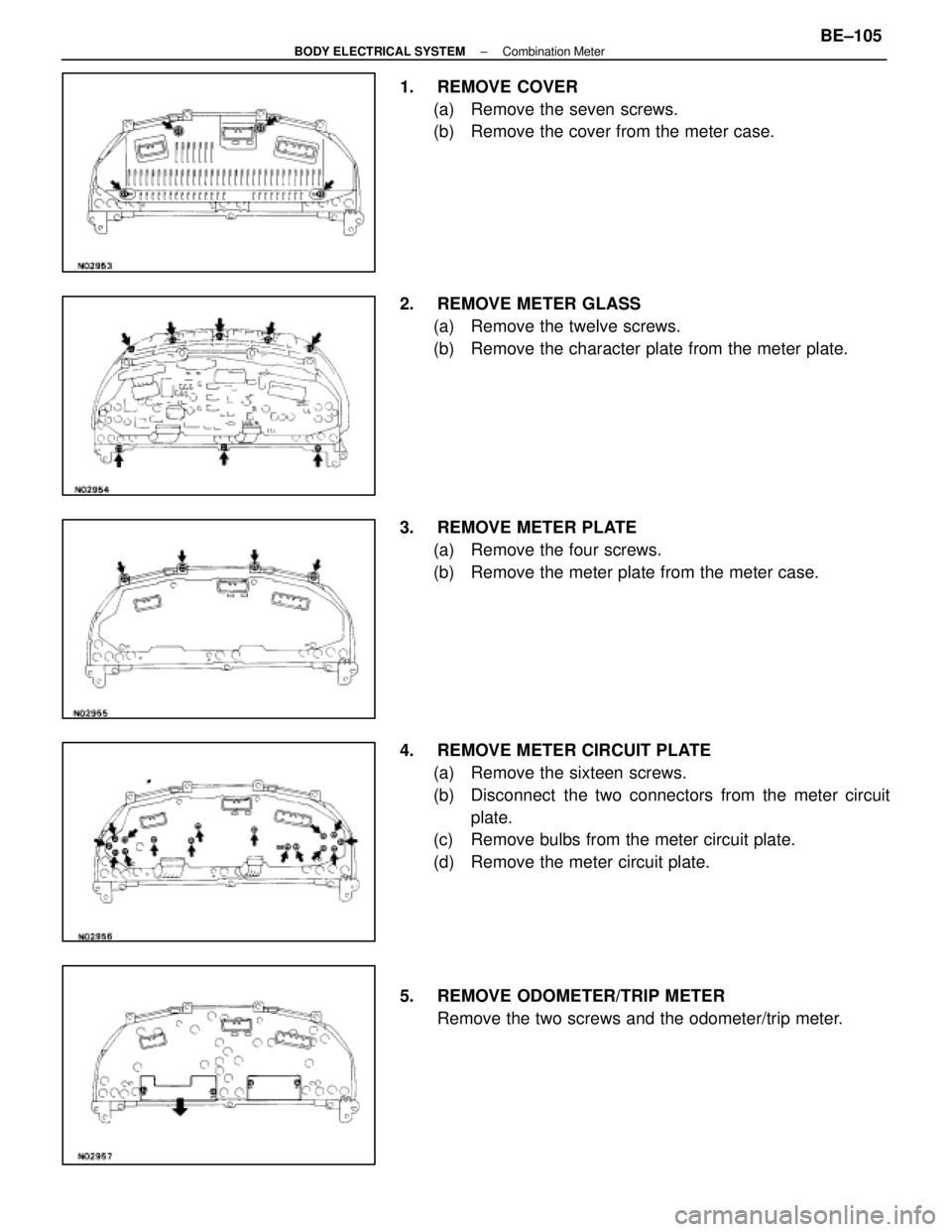 LEXUS SC400 1991  Service Repair Manual 
1. REMOVE COVER(a)  Remove the seven screws.
(b)  Remove the cover from the meter case.
2.  REMOVE METER GLASS (a)  Remove the twelve screws.
(b)  Remove the character plate from the meter plate.
3. 