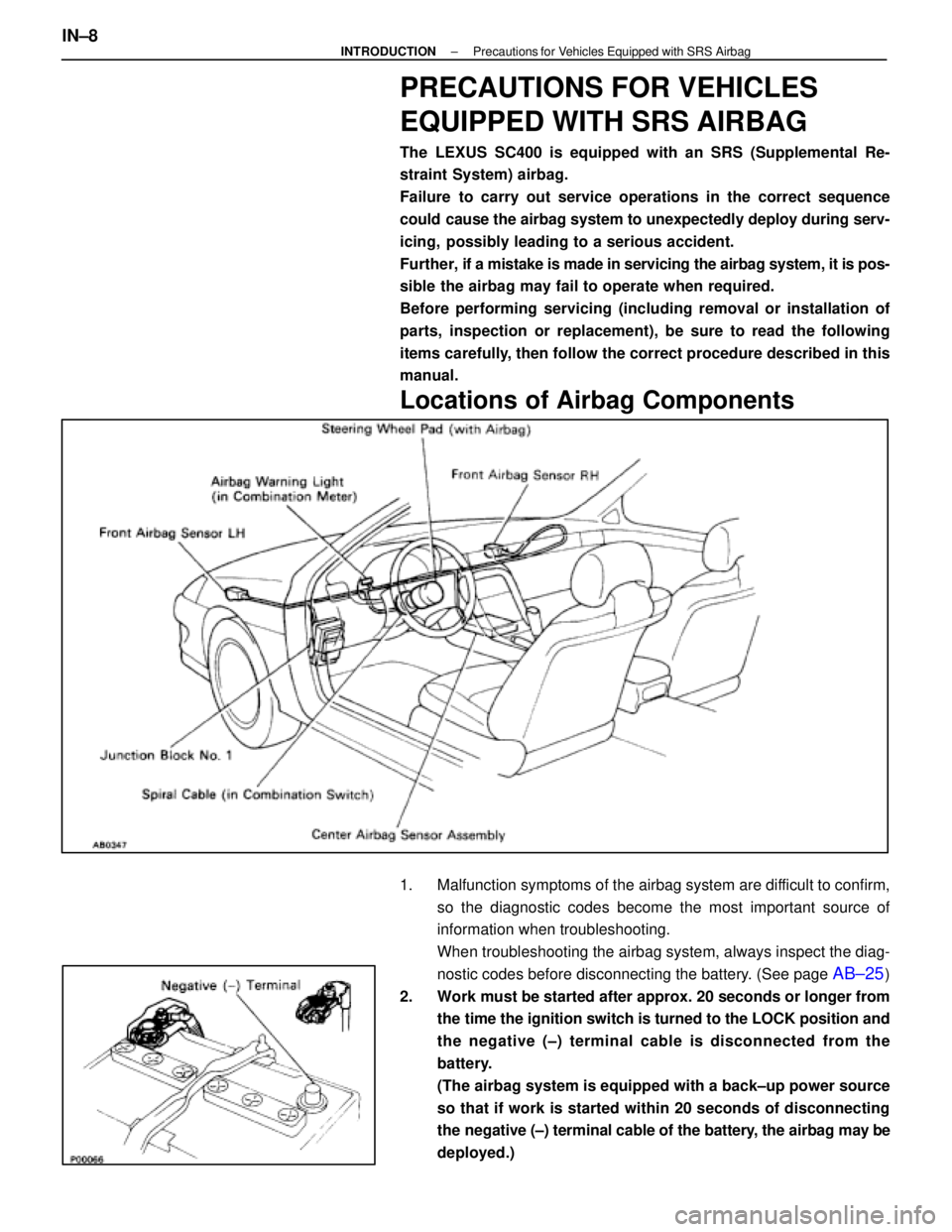 LEXUS SC300 1991  Service Repair Manual 
PRECAUTIONS FOR VEHICLES
EQUIPPED WITH SRS AIRBAG
The LEXUS SC400 is equipped with an SRS (Supplemental Re-
straint System) airbag.
Failure to carry out service operations in the correct sequence
cou