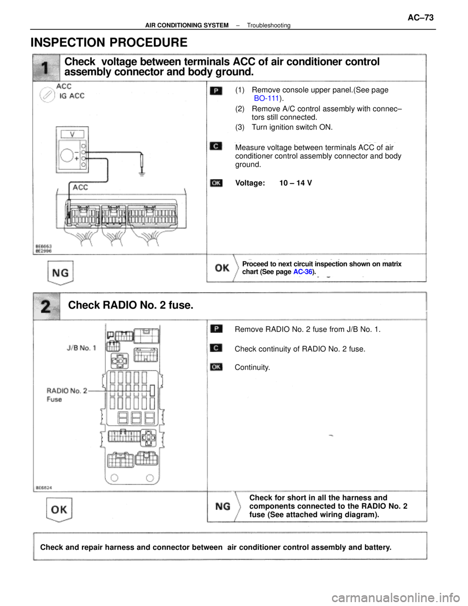 LEXUS SC300 1991  Service Repair Manual 
Check  voltage between terminals ACC of air conditioner control 
assembly connector and body ground.
(1) Remove console upper panel.(See page BO-111 ).
(2) Remove A/C control assembly with connec±
t