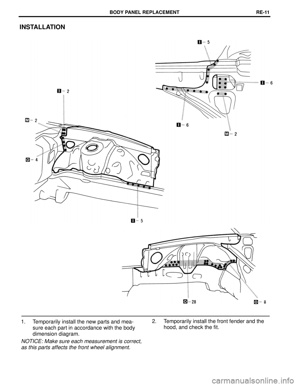 LEXUS SC300 1991  Service Repair Manual 
INSTALLATION
2. Temporarily install the front fender and thehood, and check the fit.
1. Temporarily install the new parts and mea-
sure each part in accordance with the body
dimension diagram.
NOTICE