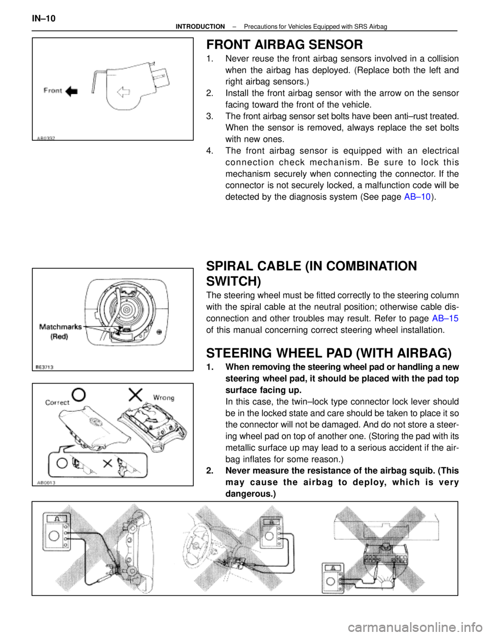 LEXUS SC300 1991  Service Repair Manual 
FRONT AIRBAG SENSOR
1.  Never reuse the front airbag sensors involved in a collisionwhen the airbag has deployed. (Replace both the left and
right airbag sensors.)
2.  Install the front airbag sensor