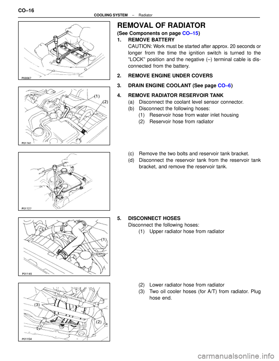 LEXUS SC300 1991  Service Repair Manual 
REMOVAL OF RADIATOR
(See Components on page CO±15)
1. REMOVE BATTERY CAUTION: Work must be started after approx. 20 seconds or
longer from the time the ignition switch is turned to the
ºLOCKº posi