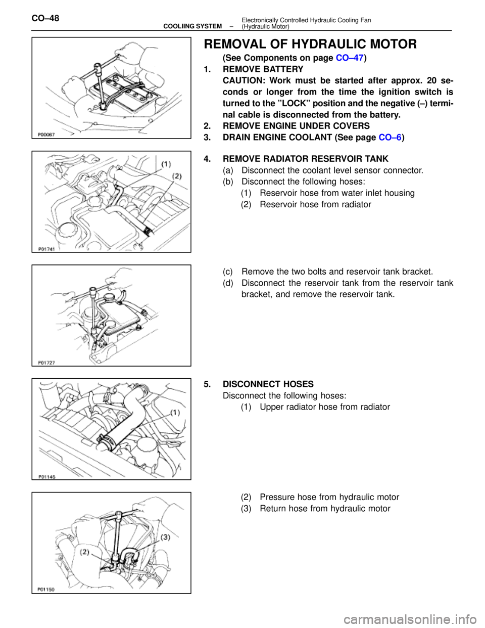 LEXUS SC300 1991  Service Repair Manual 
REMOVAL OF HYDRAULIC MOTOR
(See Components on page CO±47)
1. REMOVE BATTERY CAUTION: Work must be started after approx. 20 se-
conds or longer from the time the ignition switch is
turned to  the ºL