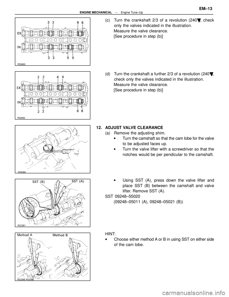 LEXUS SC300 1991  Service Repair Manual 
(c)  Turn the crankshaft 2/3 of a revolution (240), check
only the valves indicated in the illustration.
Measure the valve clearance.
[See procedure in step (b)]
(d)  Turn the crankshaft a further 2