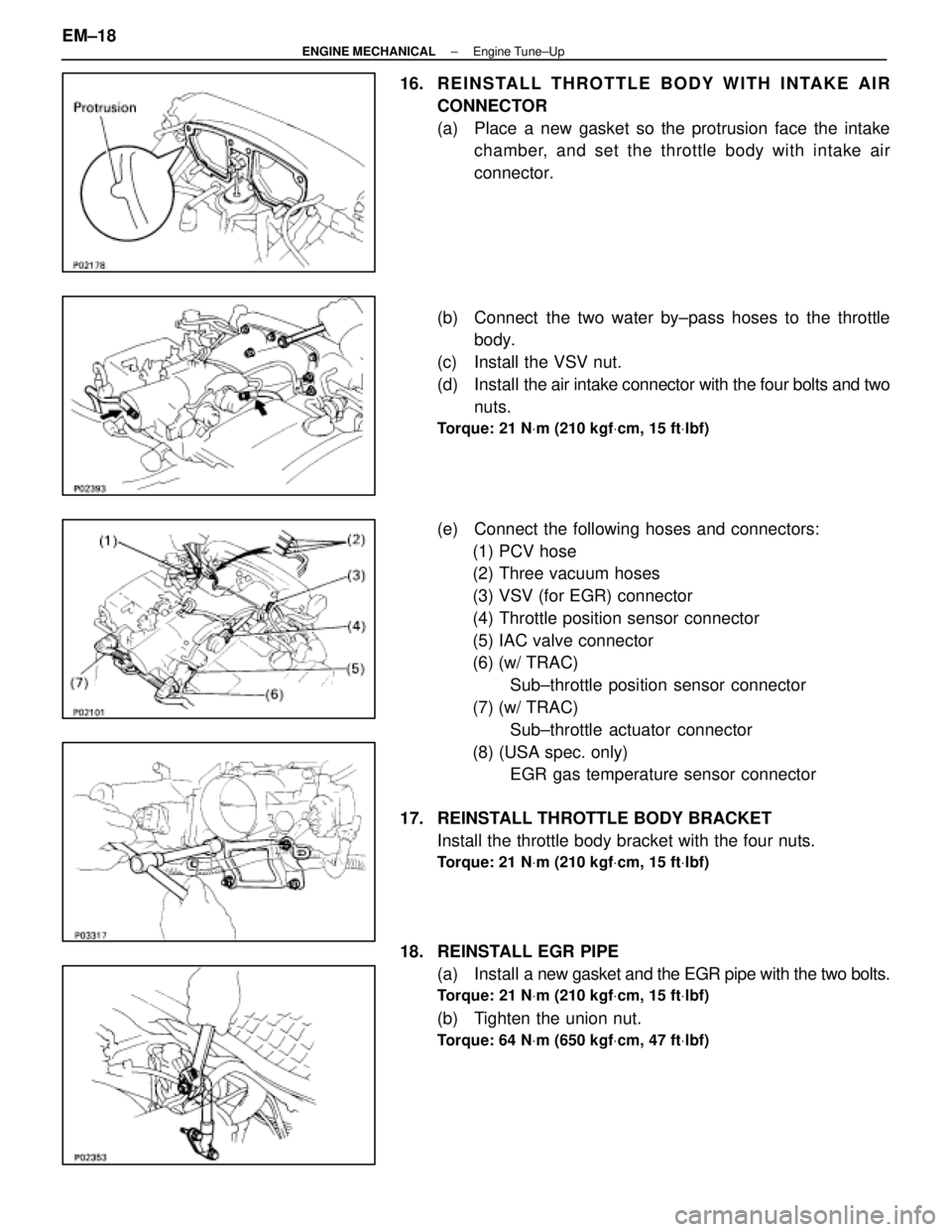 LEXUS SC300 1991  Service Repair Manual 
16. REINSTALL THROTTLE BODY WITH INTAKE AIRCONNECTOR
(a)  Place a new gasket so the protrusion face the intakechamber, and set the throttle body with intake air
connector.
(b)  Connect  the two water