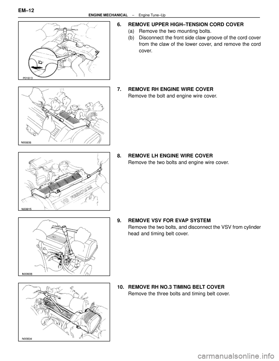 LEXUS SC300 1991  Service Repair Manual 
6.  REMOVE UPPER HIGH±TENSION CORD COVER(a)  Remove the two mounting bolts.
(b)  Disconnect  the front side claw groove of the cord coverfrom the claw of the lower cover, and remove the cord
cover.
