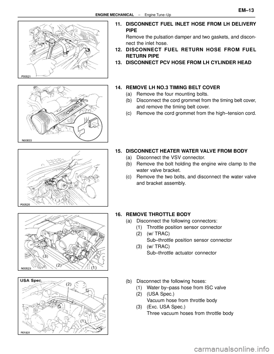 LEXUS SC300 1991  Service Repair Manual 
11.  DISCONNECT FUEL INLET HOSE FROM LH DELIVERYPIPE
Remove the pulsation damper and two gaskets, and discon-
nect the inlet hose.
12. D I S C O N N E C T F U E L R E T U R N H O S E F R O M F U E L 