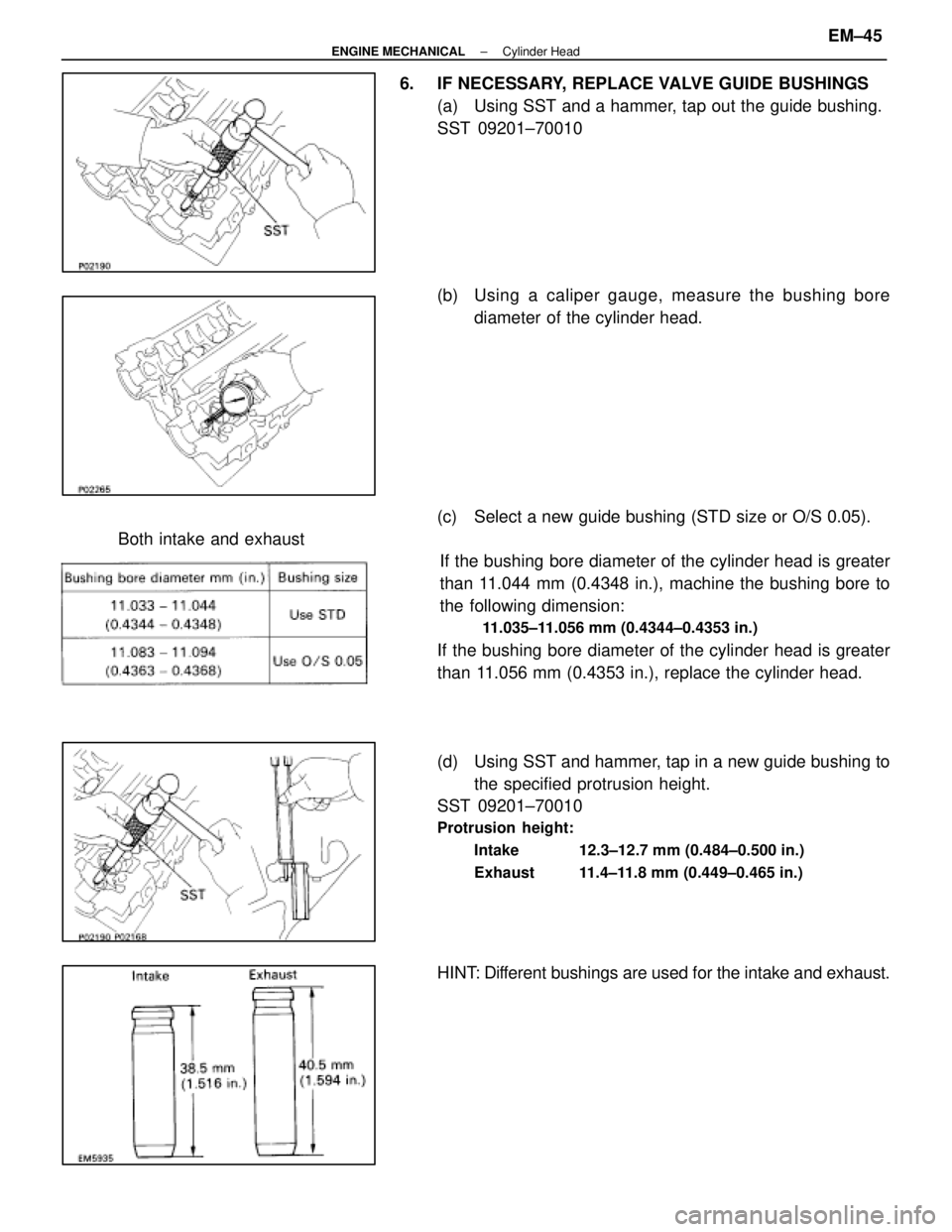 LEXUS SC300 1991  Service Repair Manual 
6. IF NECESSARY, REPLACE VALVE GUIDE BUSHINGS(a)  Using SST and a hammer, tap out the guide bushing.
SST 09201±70010
(b) Using a caliper gauge, measure the bushing borediameter of the cylinder head.