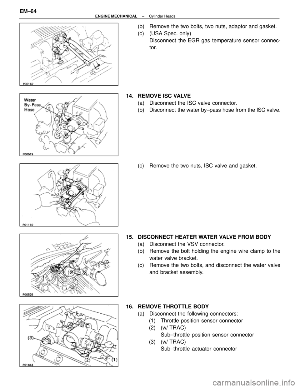 LEXUS SC300 1991  Service Repair Manual 
(b)  Remove the two bolts, two nuts, adaptor and gasket.
(c)  (USA Spec. only)Disconnect  the EGR gas temperature sensor connec-
tor.
14.  REMOVE ISC VALVE (a)  Disconnect the ISC valve connector.
(b