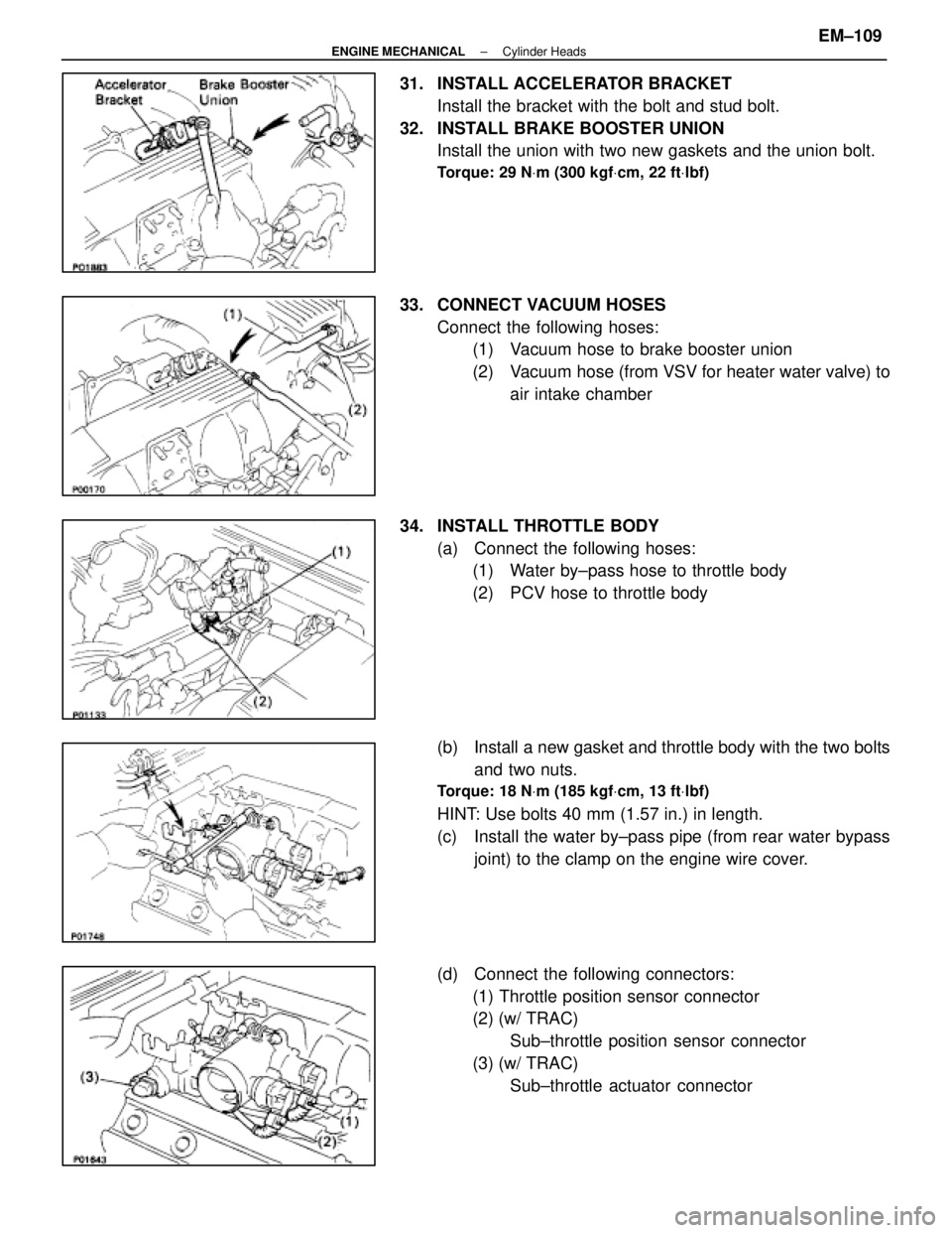 LEXUS SC300 1991  Service Repair Manual 
31. INSTALL ACCELERATOR BRACKETInstall the bracket with the bolt and stud bolt.
32.  INSTALL BRAKE BOOSTER UNION Install the union with two new gaskets and the union bolt.
Torque: 29 N Vm (300 kgf Vc