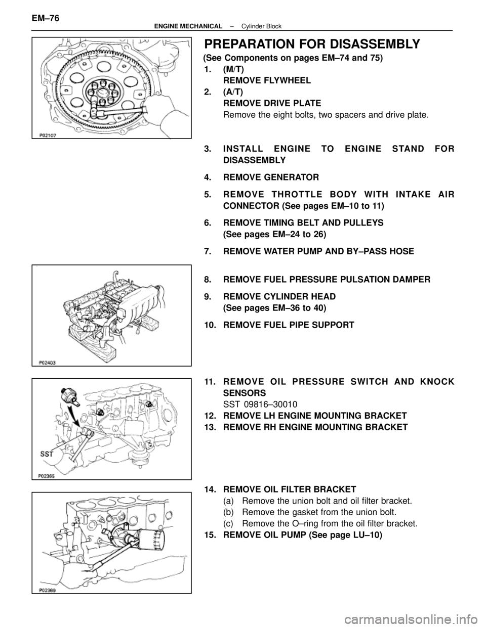 LEXUS SC300 1991  Service Repair Manual 
PREPARATION FOR DISASSEMBLY
(See Components on pages EM±74 and 75)1. (M/T) REMOVE FLYWHEEL
2. (A/T) REMOVE DRIVE PLATE
Remove the eight bolts, two spacers and drive plate.
3.  INSTALL ENGINE TO ENGI