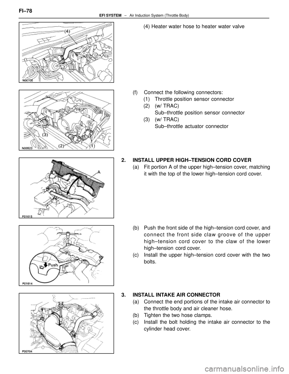 LEXUS SC300 1991  Service Repair Manual 
(4) Heater water hose to heater water valve
(f)  Connect the following connectors: (1)  Throttle position sensor connector
(2) (w/ TRAC)
Sub±throttle position sensor connector
(3) (w/ TRAC) Sub±thr