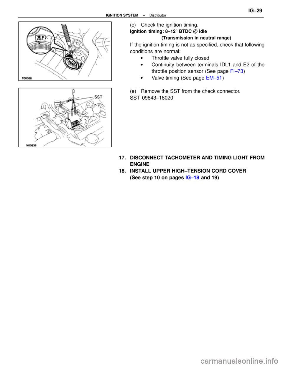 LEXUS SC300 1991 Service Repair Manual
(c) Check the ignition timing.
Ignition timing: 8±125 BTDC @ idle
(Transmission in neutral range)
If the ignition timing is not as specified, check that following
conditions are normal: w Throttle LEXUS SC300 1991 Service Repair Manual
(c) Check the ignition timing.
Ignition timing: 8±125 BTDC @ idle
(Transmission in neutral range)
If the ignition timing is not as specified, check that following
conditions are normal: w Throttle