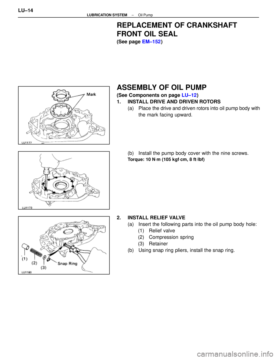 LEXUS SC300 1991  Service Repair Manual 
REPLACEMENT OF CRANKSHAFT
FRONT OIL SEAL
(See page EM±152)
ASSEMBLY OF OIL PUMP
(See Components on page  LU±12)
1.  INSTALL DRIVE AND DRIVEN ROTORS (a) Place  the drive and driven rotors into oil p