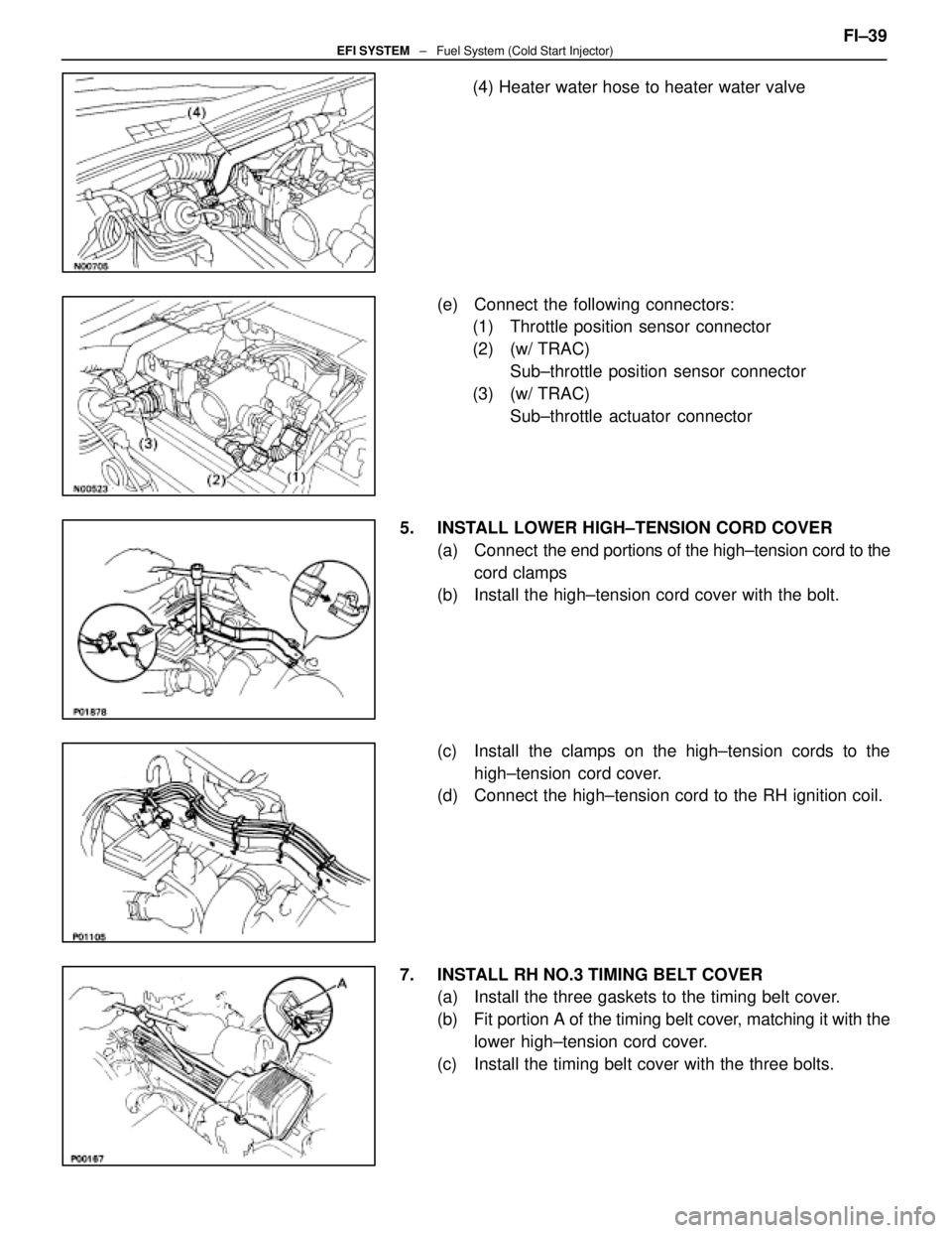 LEXUS SC300 1991 Service Repair Manual
(4) Heater water hose to heater water valve
(e) Connect the following connectors: (1) Throttle position sensor connector
(2) (w/ TRAC)
Sub±throttle position sensor connector
(3) (w/ TRAC) Sub±thro LEXUS SC300 1991 Service Repair Manual
(4) Heater water hose to heater water valve
(e) Connect the following connectors: (1) Throttle position sensor connector
(2) (w/ TRAC)
Sub±throttle position sensor connector
(3) (w/ TRAC) Sub±thro