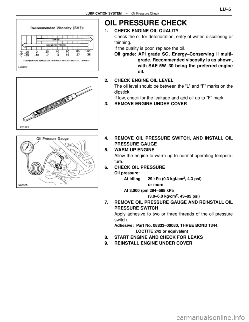 LEXUS SC300 1991 Service Repair Manual
OIL PRESSURE CHECK
1. CHECK ENGINE OIL QUALITYCheck the oil for deterioration, entry of water, discoloring or
thinning.
If the quality is poor, replace the oil.
Oil grade: API grade SG, Energy±Cons LEXUS SC300 1991 Service Repair Manual
OIL PRESSURE CHECK
1. CHECK ENGINE OIL QUALITYCheck the oil for deterioration, entry of water, discoloring or
thinning.
If the quality is poor, replace the oil.
Oil grade: API grade SG, Energy±Cons