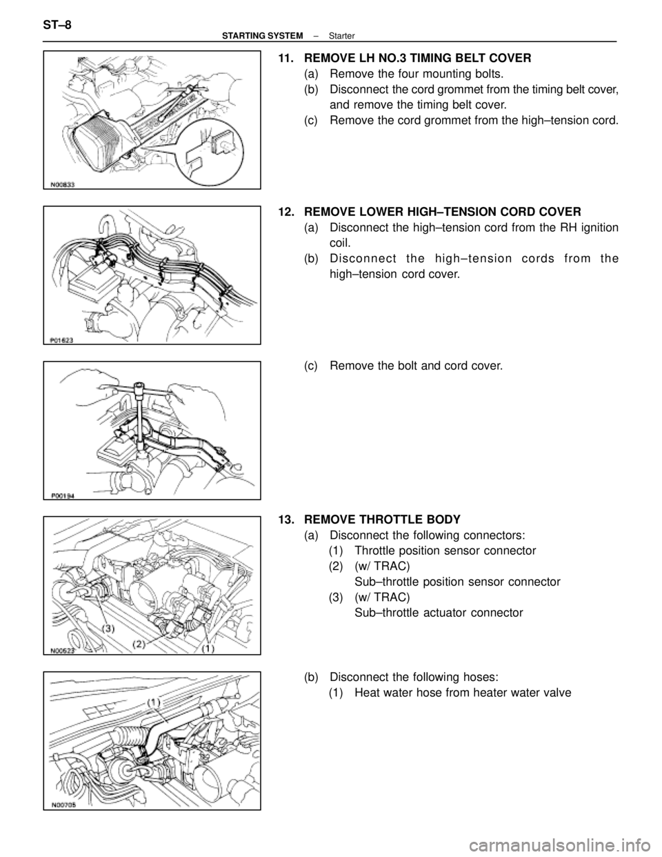 LEXUS SC300 1991  Service Repair Manual 
11.  REMOVE LH NO.3 TIMING BELT COVER(a)  Remove the four mounting bolts.
(b) Disconnect   the cord grommet from the timing belt cover,
and remove the timing belt cover.
(c)  Remove the cord grommet 