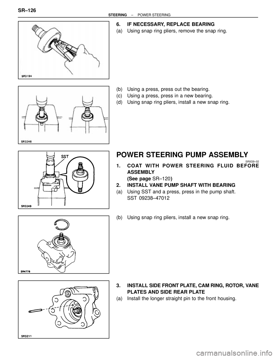 LEXUS SC300 1991  Service Repair Manual 
6.  IF NECESSARY, REPLACE BEARING
(a)  Using snap ring pliers, remove the snap ring.
(b)  Using a press, press out the bearing.
(c)  Using a press, press in a new bearing.
(d)  Using snap ring pliers