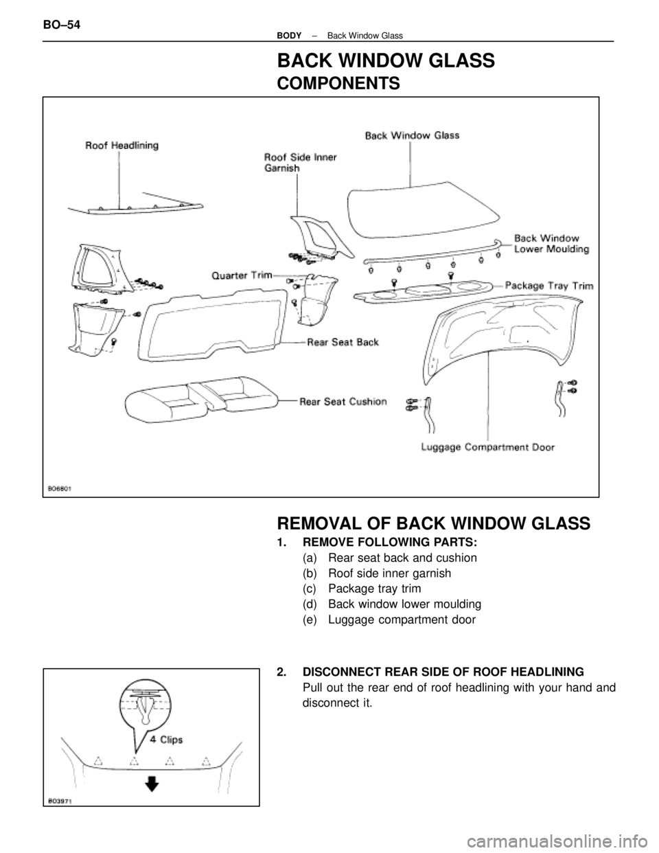 LEXUS SC300 1991  Service Repair Manual 
BACK WINDOW GLASS
COMPONENTS
REMOVAL OF BACK WINDOW GLASS
1.  REMOVE FOLLOWING PARTS:(a)  Rear seat back and cushion
(b)  Roof side inner garnish
(c)  Package tray trim
(d)  Back window lower mouldin