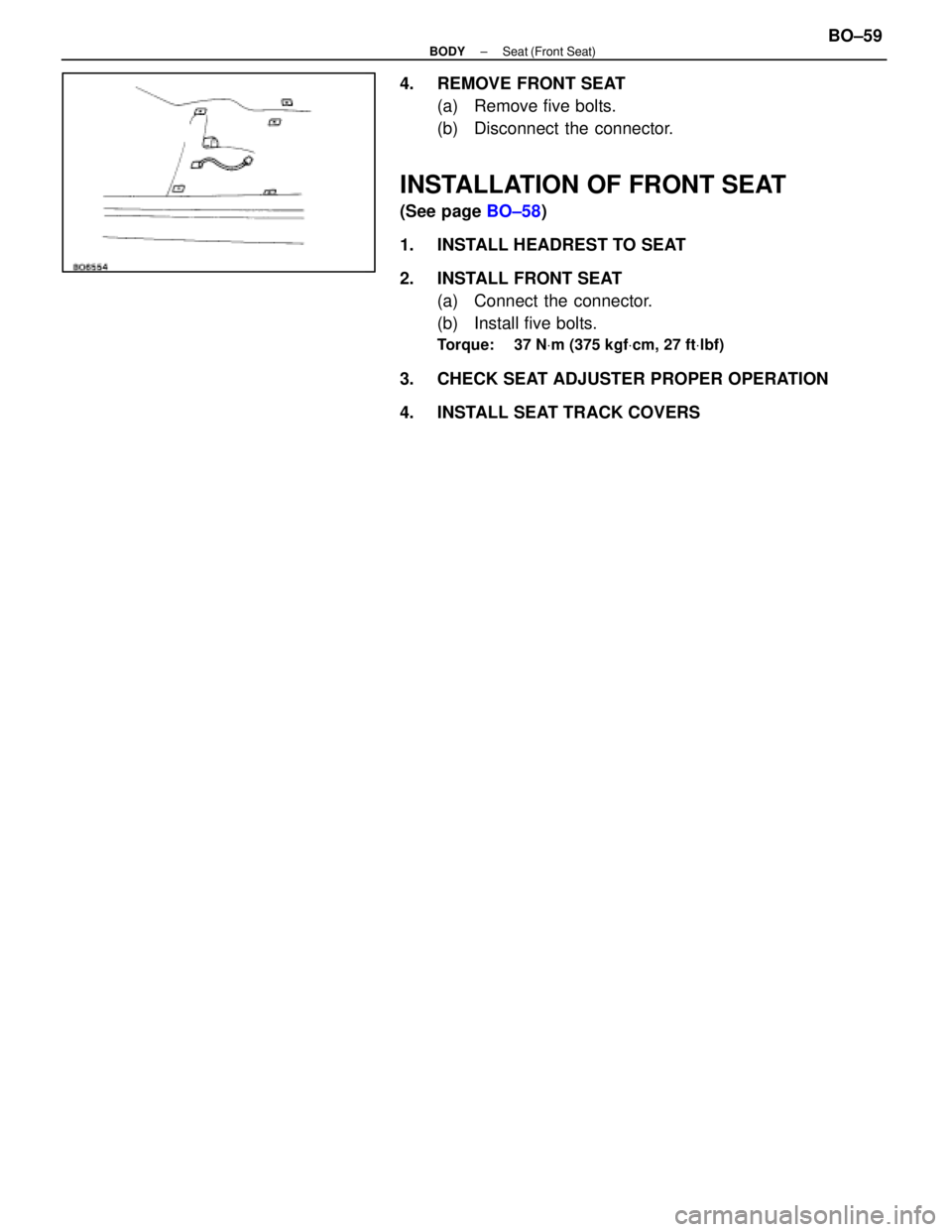LEXUS SC300 1991  Service Repair Manual 
4.  REMOVE FRONT SEAT(a)  Remove five bolts.
(b)  Disconnect the connector.
INSTALLATION OF FRONT SEAT
(See page  BO±58)
1.  INSTALL HEADREST TO SEAT
2.  INSTALL FRONT SEAT (a)  Connect the connecto