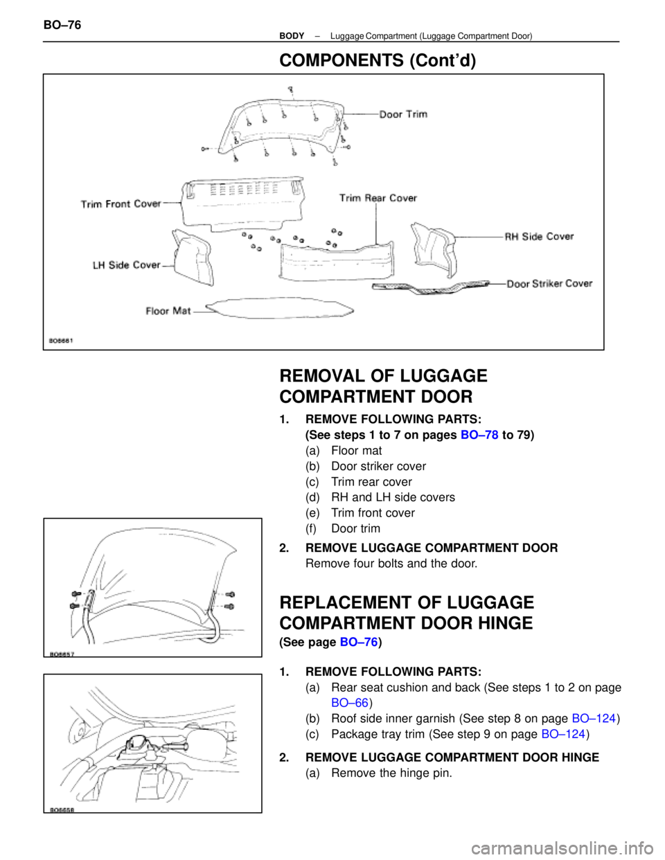 LEXUS SC300 1991  Service Repair Manual 
COMPONENTS (Contd)
REMOVAL OF LUGGAGE
COMPARTMENT DOOR
1.  REMOVE FOLLOWING PARTS:(See steps 1 to 7 on pages  BO±78 to 79)
(a) Floor mat
(b)  Door striker cover
(c)  Trim rear cover
(d)  RH and LH 