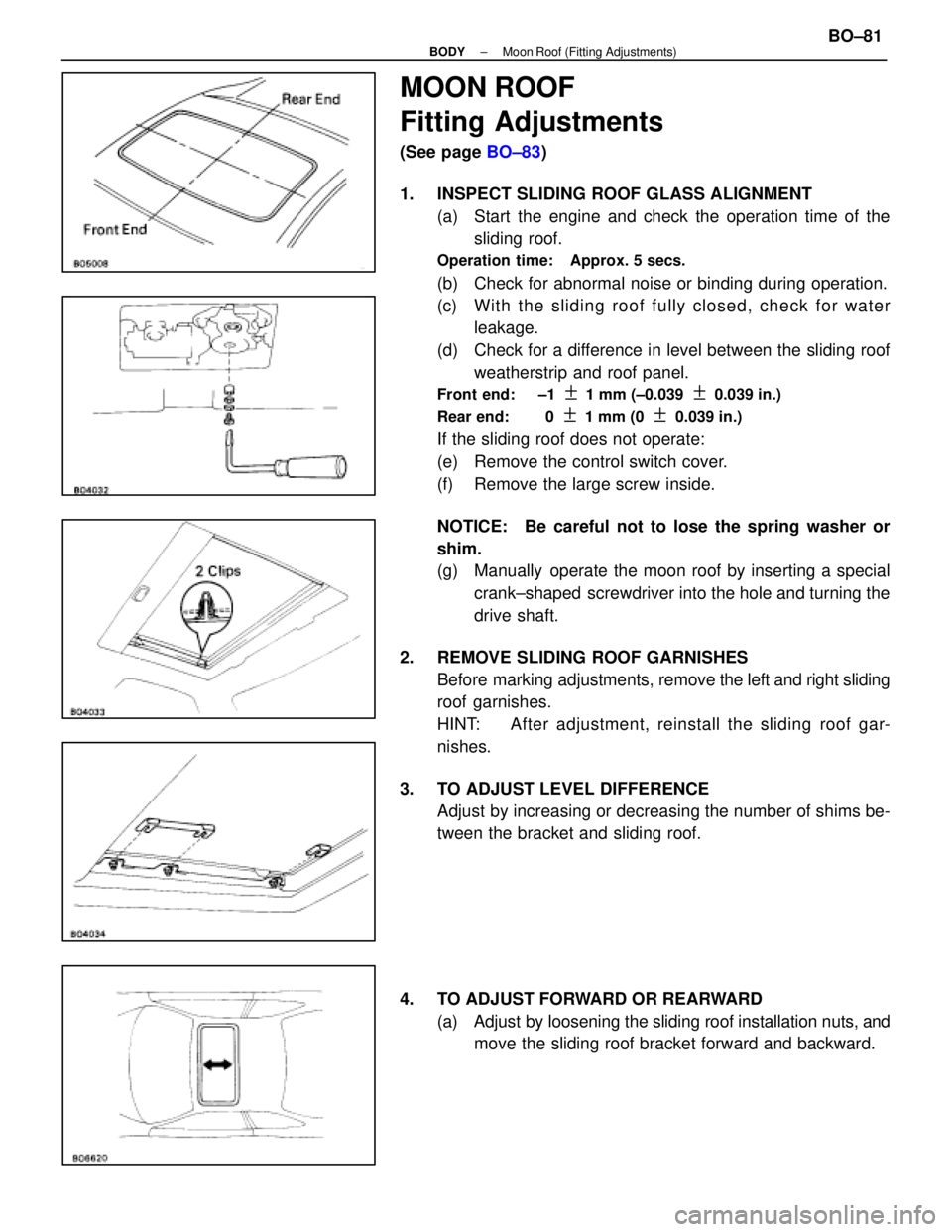 LEXUS SC300 1991  Service Repair Manual 
MOON ROOF
Fitting Adjustments
(See page BO±83)
1.  INSPECT SLIDING ROOF GLASS ALIGNMENT (a)  Start the engine and check the operation time of thesliding roof.
Operation  time:  Approx. 5 secs.
(b)  