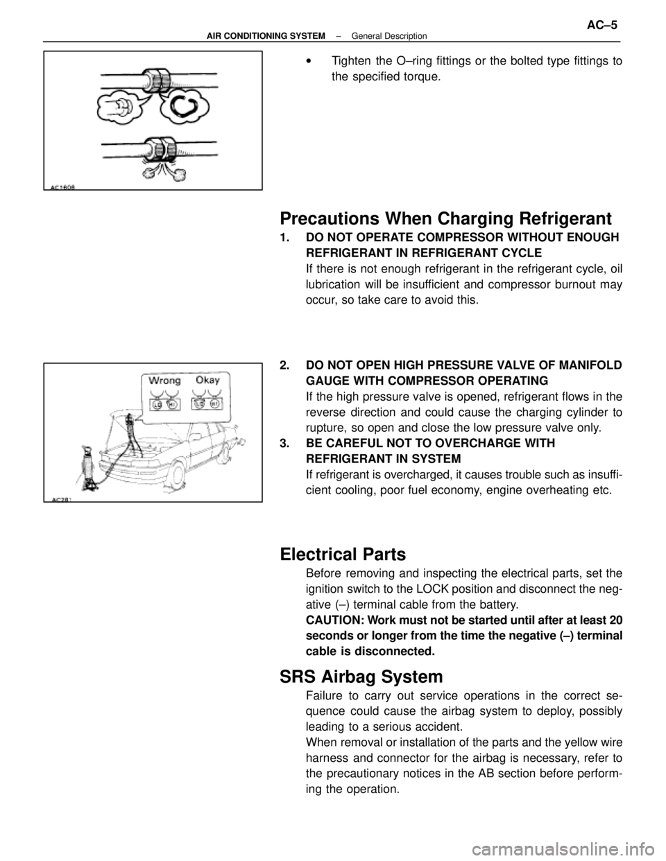 LEXUS SC300 1991  Service Repair Manual 
wTighten the O±ring fittings or the bolted type fittings to
the specified torque.
Precautions When Charging Refrigerant
1.  DO NOT OPERATE COMPRESSOR WITHOUT ENOUGH
REFRIGERANT IN REFRIGERANT CYCLE
