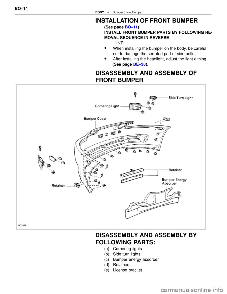 LEXUS SC300 1991  Service Repair Manual 
INSTALLATION OF FRONT BUMPER
(See page BO±11)
INSTALL FRONT BUMPER PARTS BY FOLLOWING RE-
MOVAL SEQUENCE IN REVERSE HINT:
wWhen installing the bumper on the body, be careful
not to damage the serrat